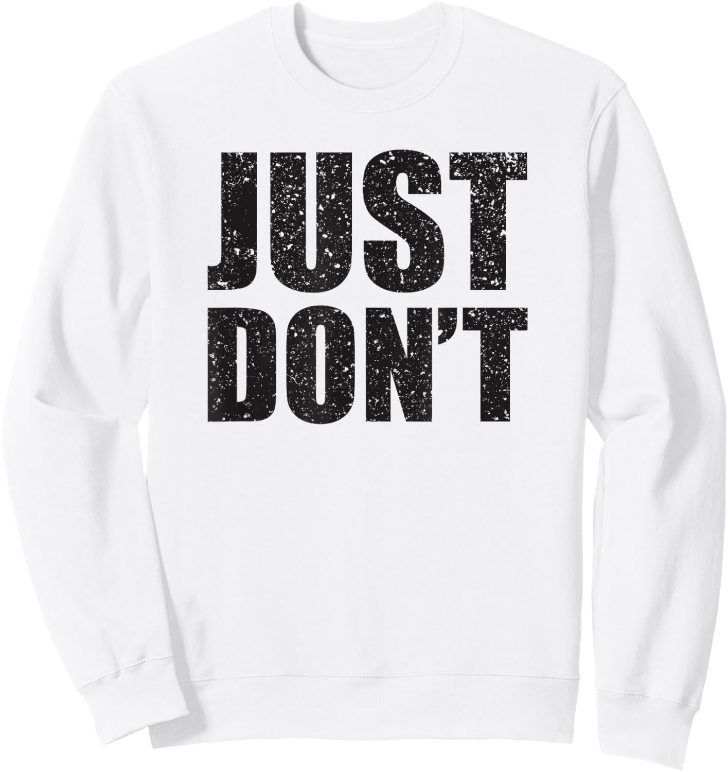 Just Don't - Funny Clever Sarcasm Novelty Shirt Sweatshirt - Sweatshirt | White