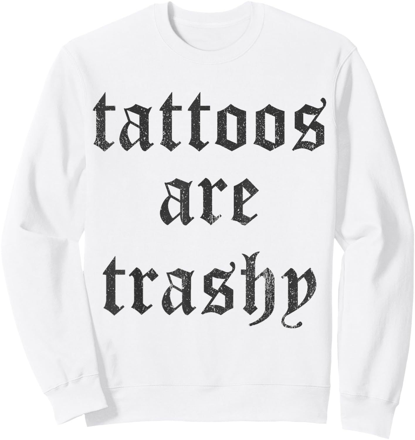 Tattoos Are Trashy Y2K Sarcasm Joke Tattoo Meme - Grey, , Small Sweatshirt - Sweatshirt | White