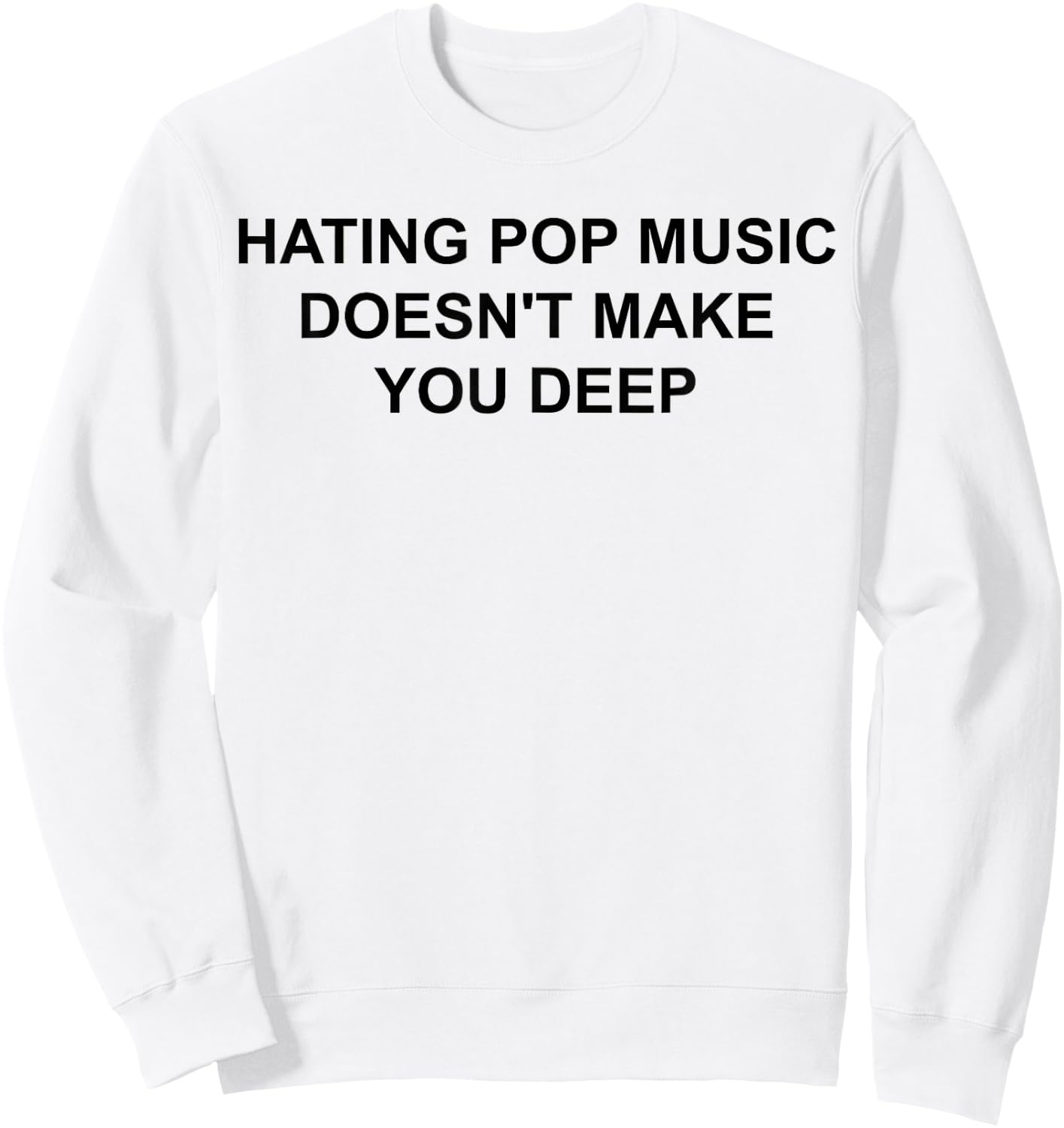 Hating Pop Music Doesn't Make You Deep Sweatshirt - Sweatshirt | White
