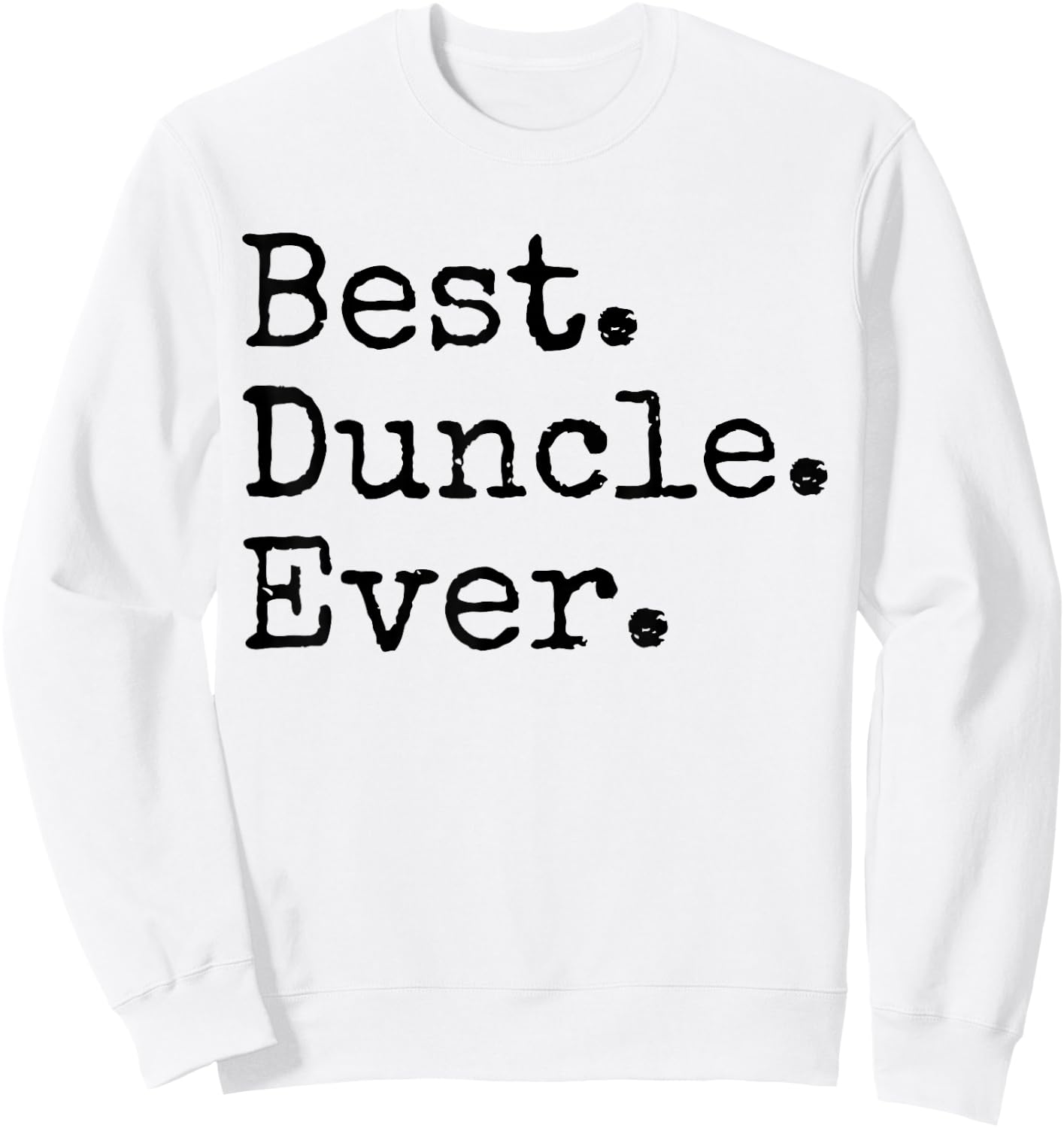 Best Duncle Ever Funny Uncle Joke Father's Day Sweatshirt - Sweatshirt | White