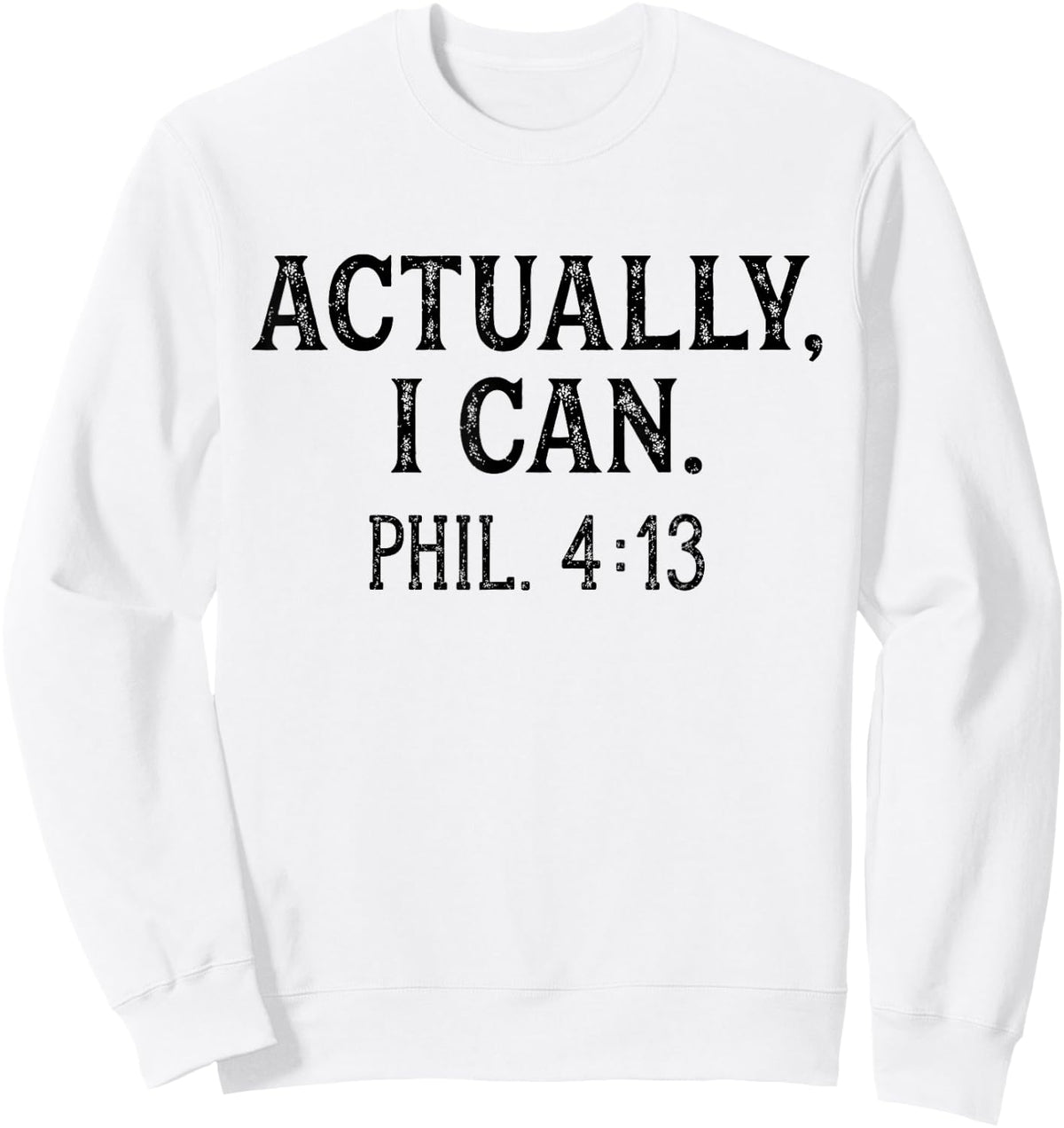 Christian Bible Verse Philippians 4:13 Actually I Can Sweatshirt - Sweatshirt | White