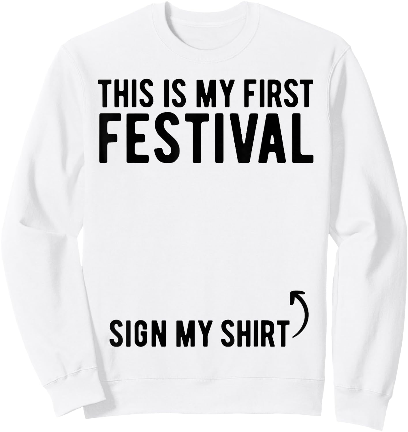 This Is My First Festival Sign My Shirt Funny Music Festival Sweatshirt - Sweatshirt | White