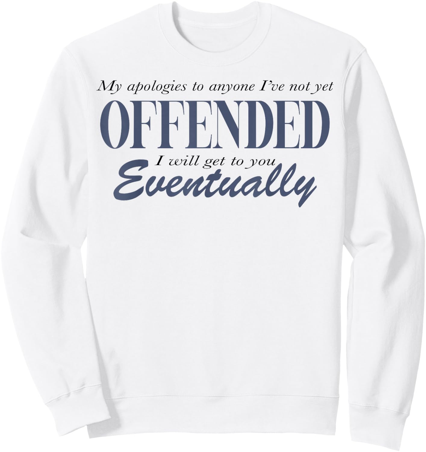 My Apologies To Anyone I've Not Yet Offended Sweatshirt - Sweatshirt | White