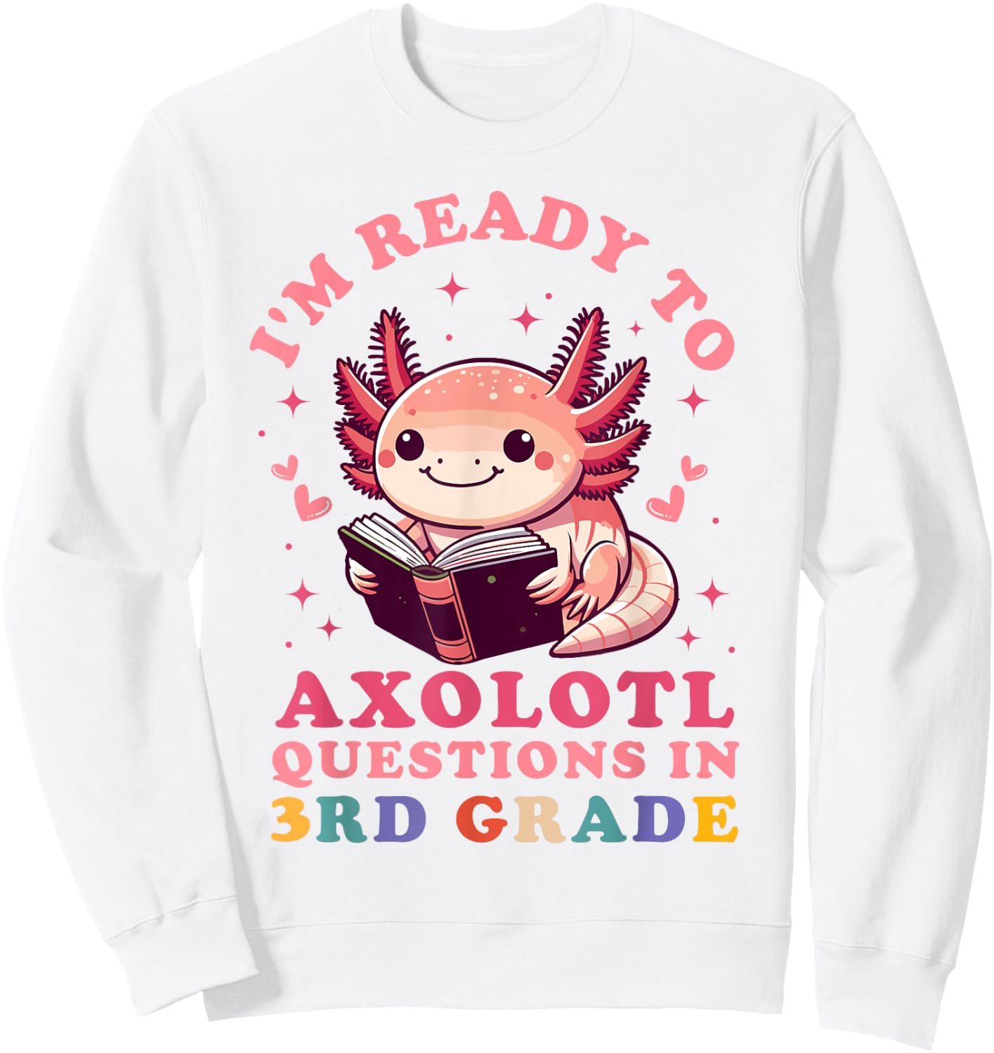 Ready to Axolotl Questions in 3rd Grade Back to School Sweatshirt - Sweatshirt | White