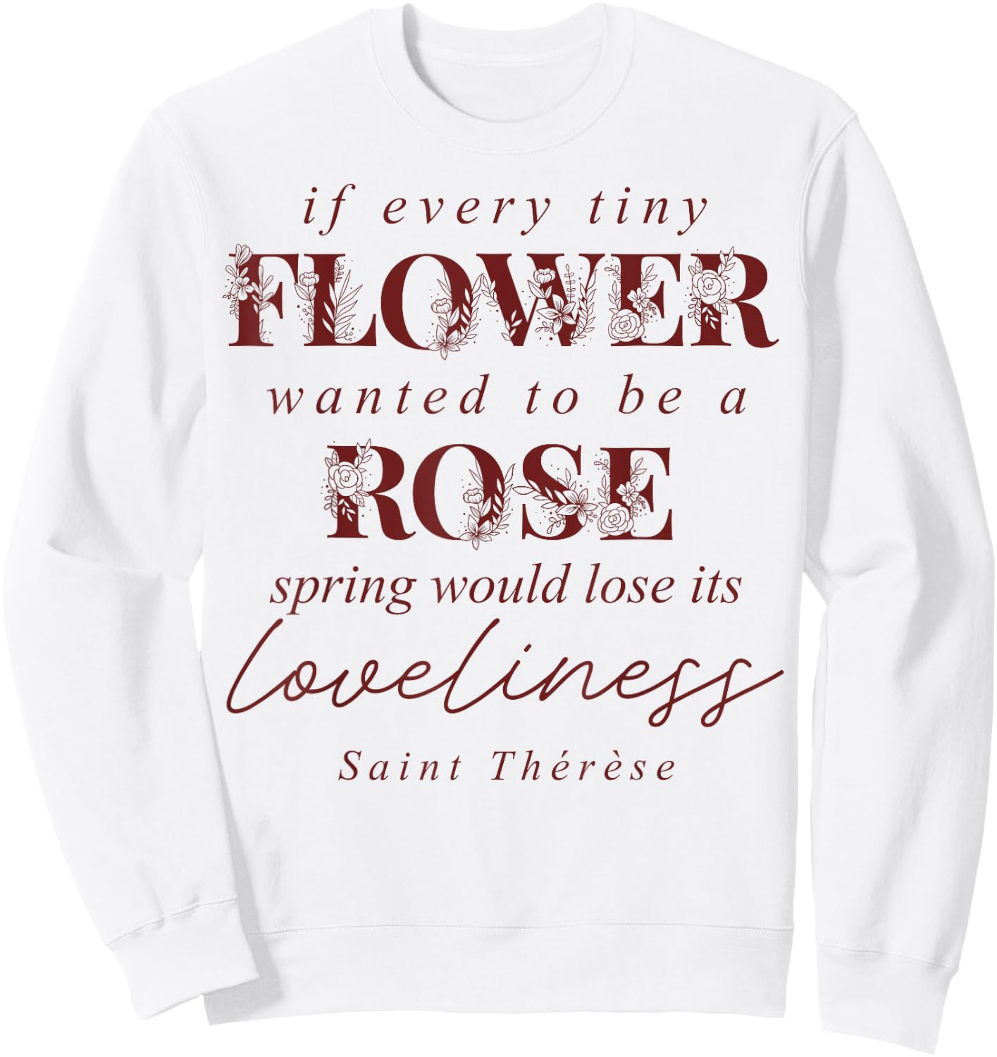 St Therese of Lisieux Quote Catholic Bible Verse Sweatshirt - Sweatshirt | White