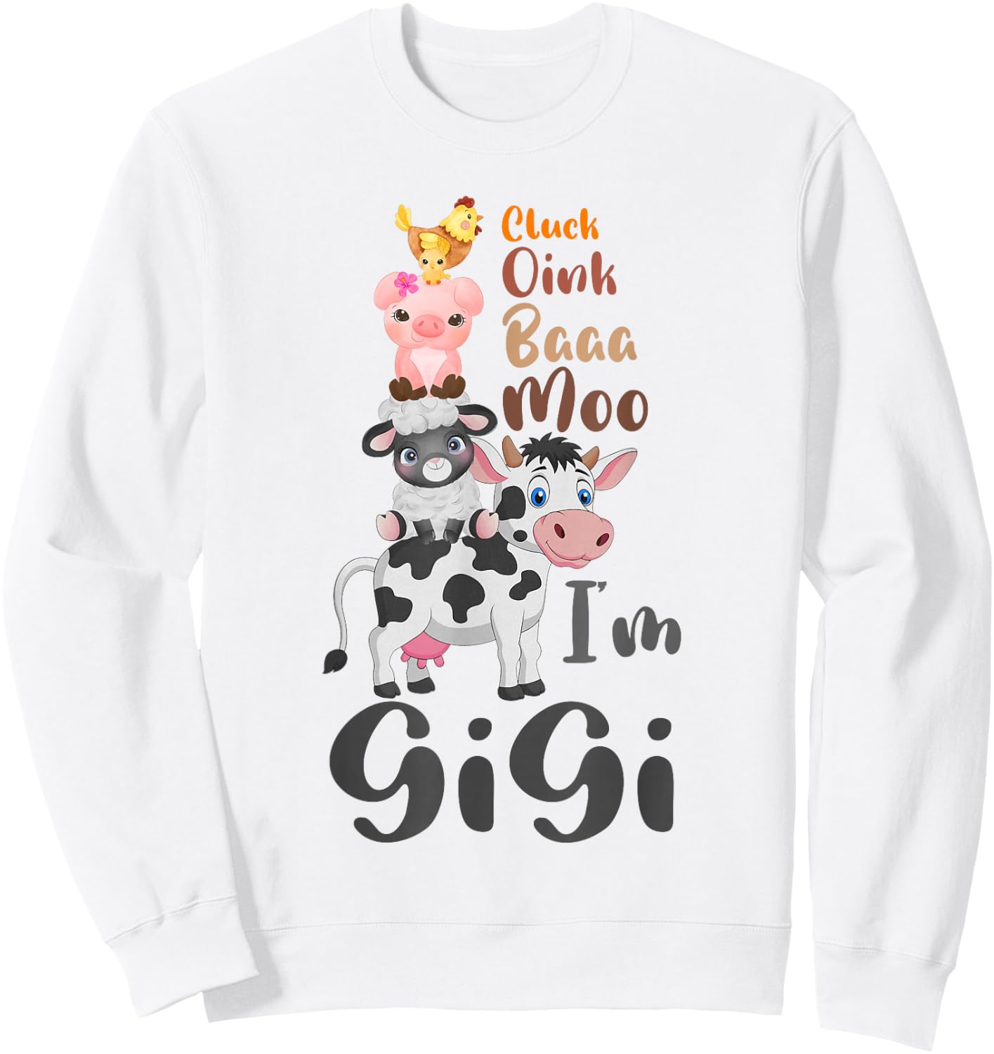 Cluck Baaa Oink Moo I'm Gigi Farm Animal Farmer Gift Sweatshirt - Sweatshirt | White