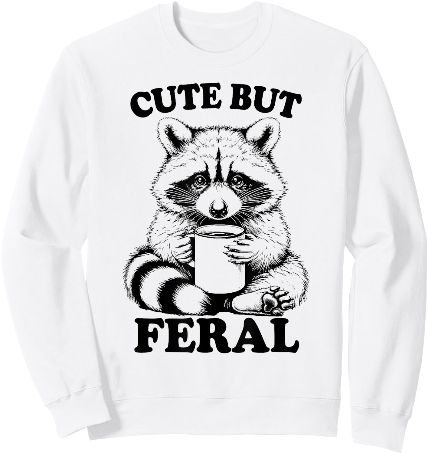 Funny Raccoon With Coffee Cute But Feral Raccoon Trash Panda Sweatshirt - Sweatshirt | White