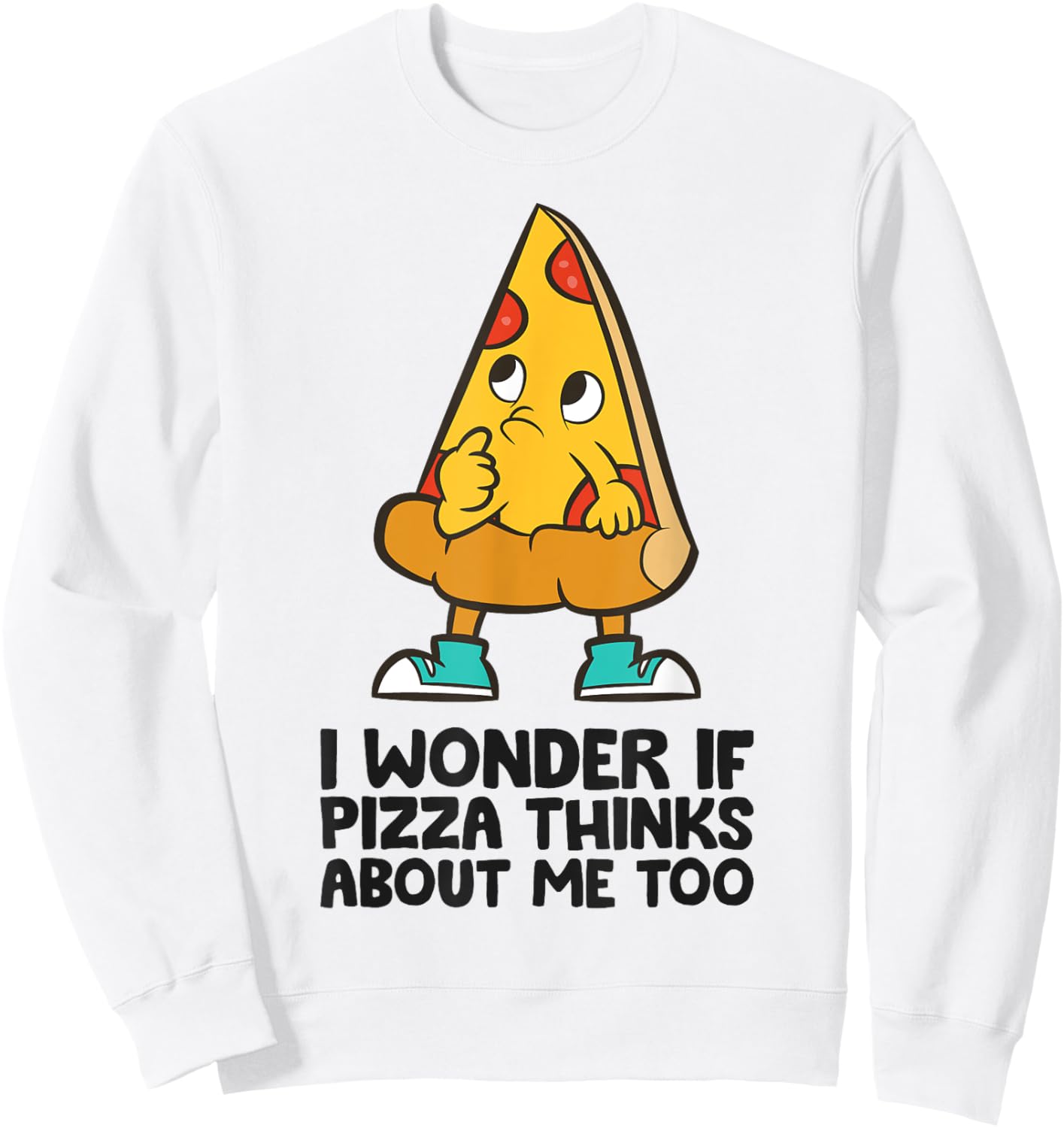 I Wonder If Pizza Think About Me Too Sweatshirt - Sweatshirt | White