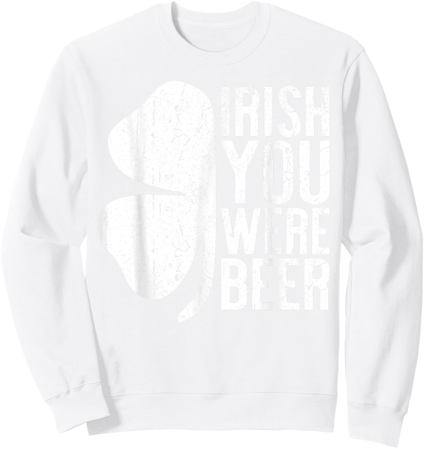 Irish You Were Beer Shirt St Patricks Day Men Women Drinking Sweatshirt - Sweatshirt | White