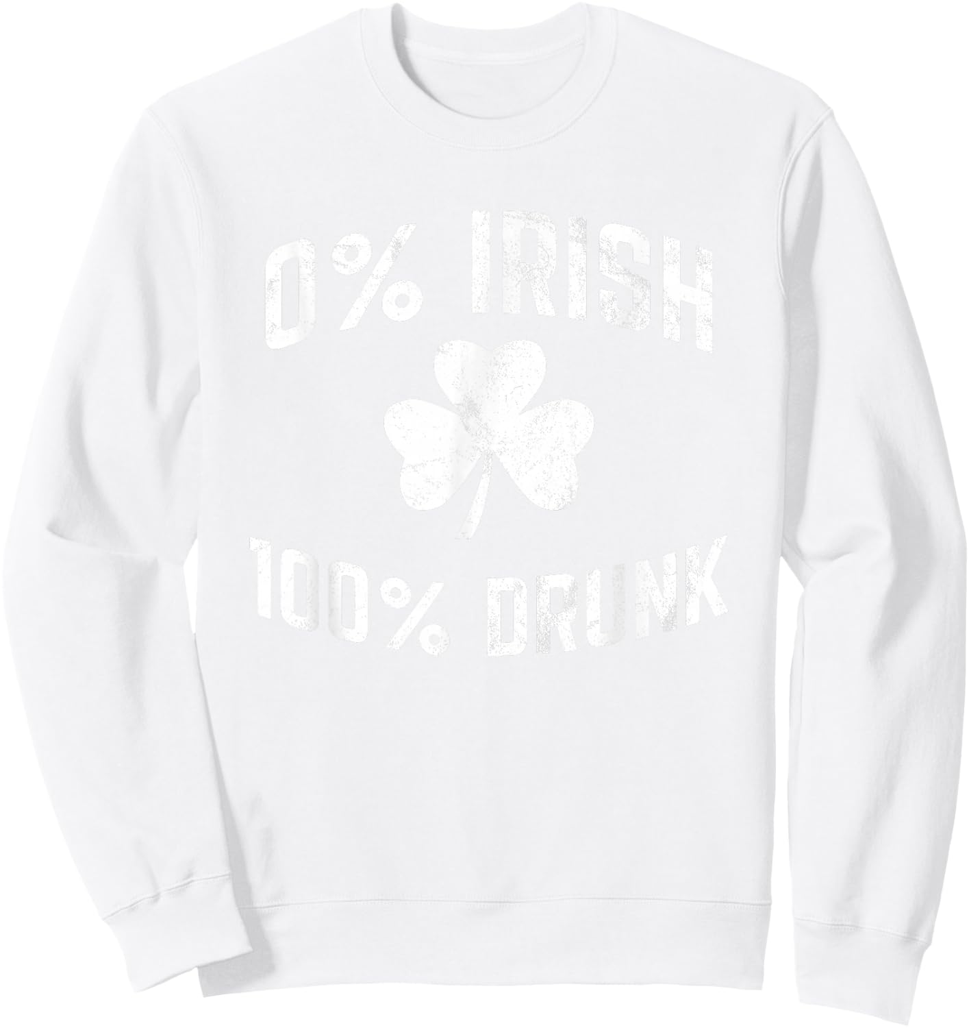 0% Irish 100% Drunk Funny St Patricks Day Drinking Sweatshirt - Sweatshirt | White