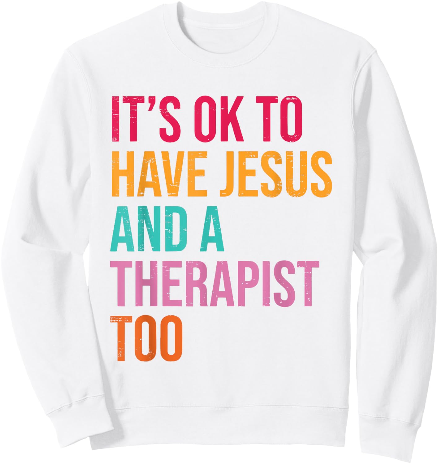 It's Ok To Have Jesus And A Therapist Too Therapy Christians Sweatshirt - Sweatshirt | White