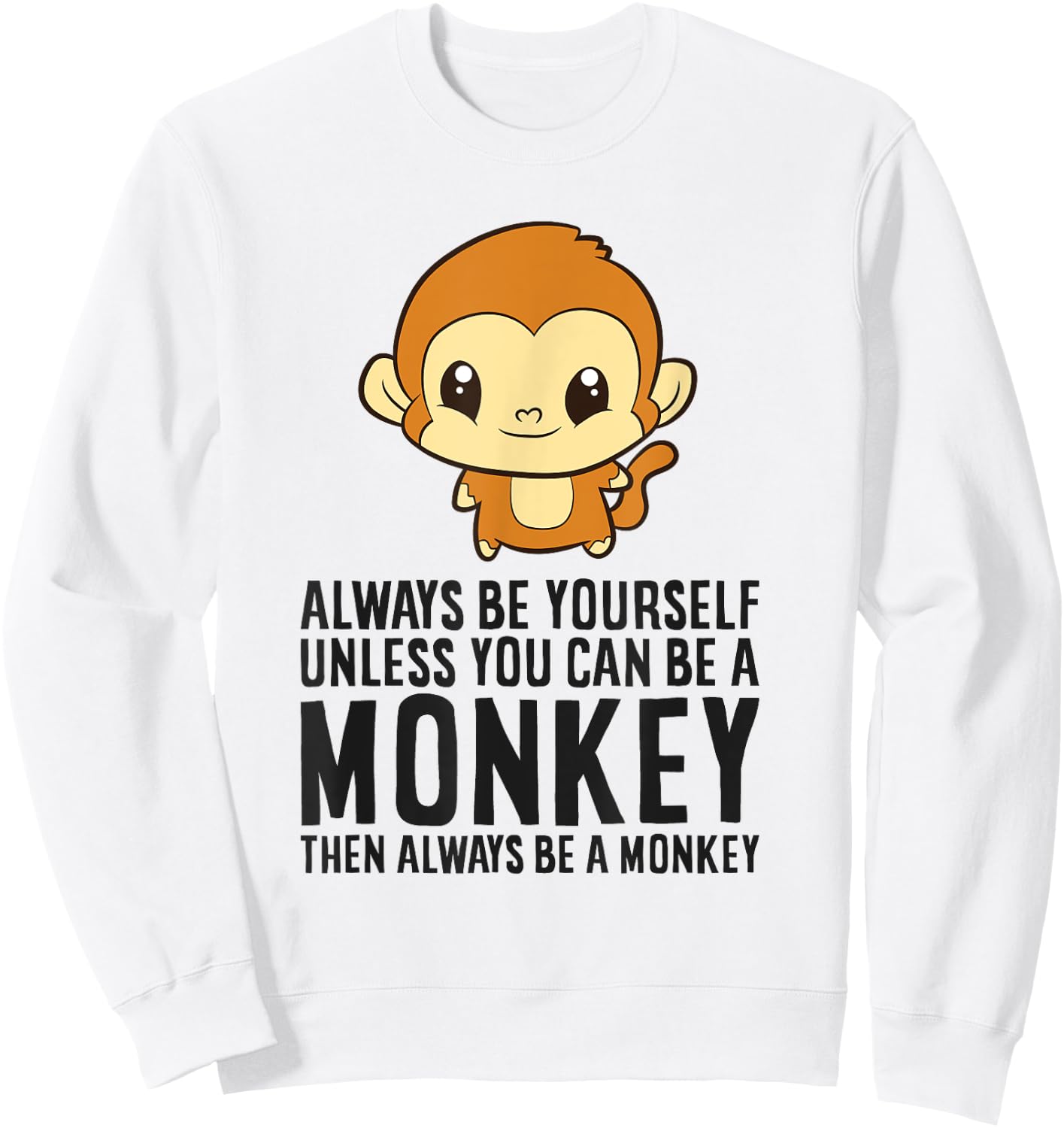 Monkey - Always Be Yourself Unless You Can Be A Monkey Sweatshirt - Sweatshirt | White