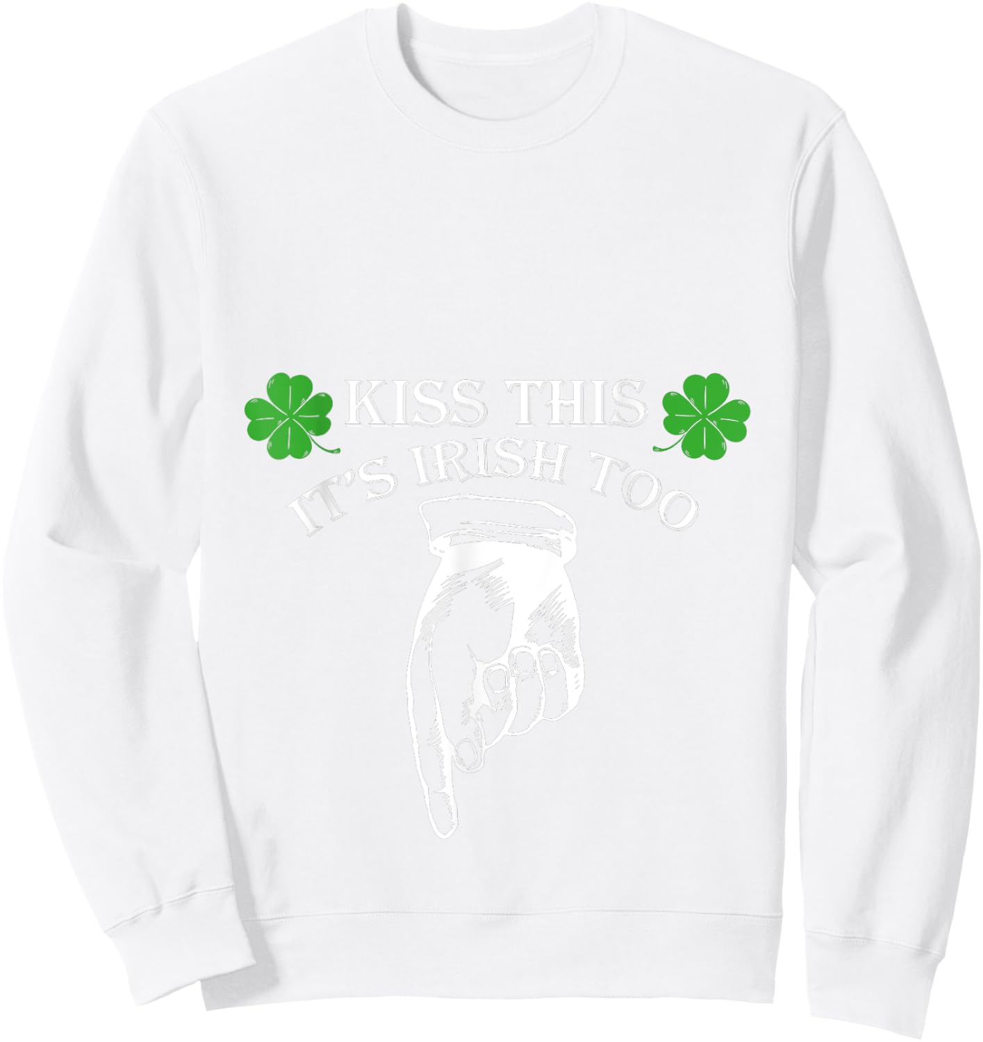 St Patricks Day Kiss This Its Irish Too Penis Sweatshirt - Sweatshirt | White