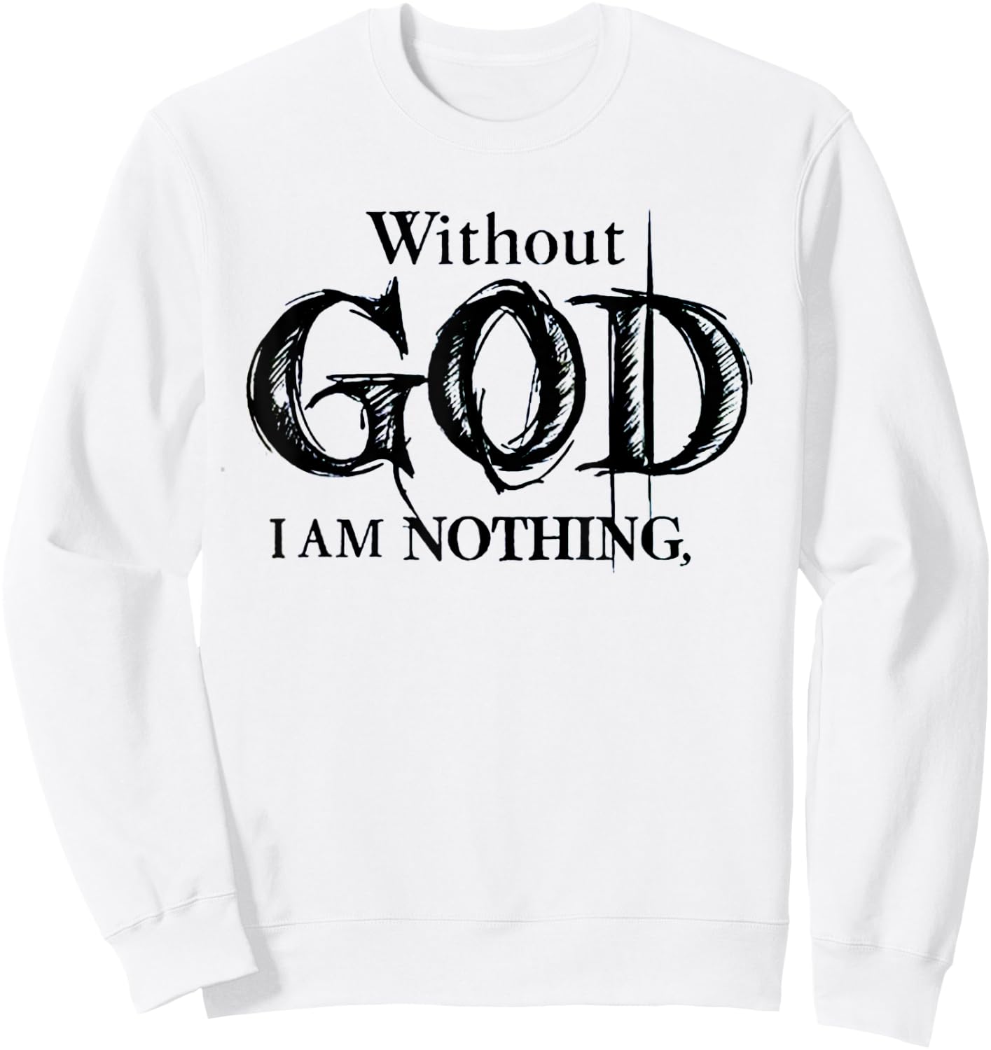 Without God I Am Nothing Funny Christian Sweatshirt - Sweatshirt | White