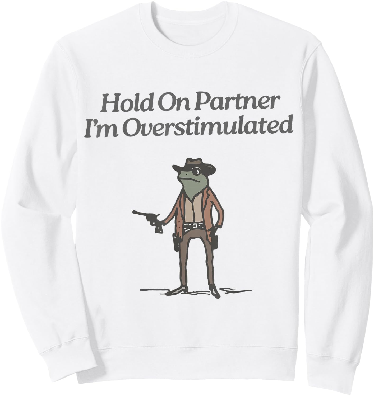 Hold On Partner I'm Overstimulated Cowboy Frog Vintage Sweatshirt - Sweatshirt | White