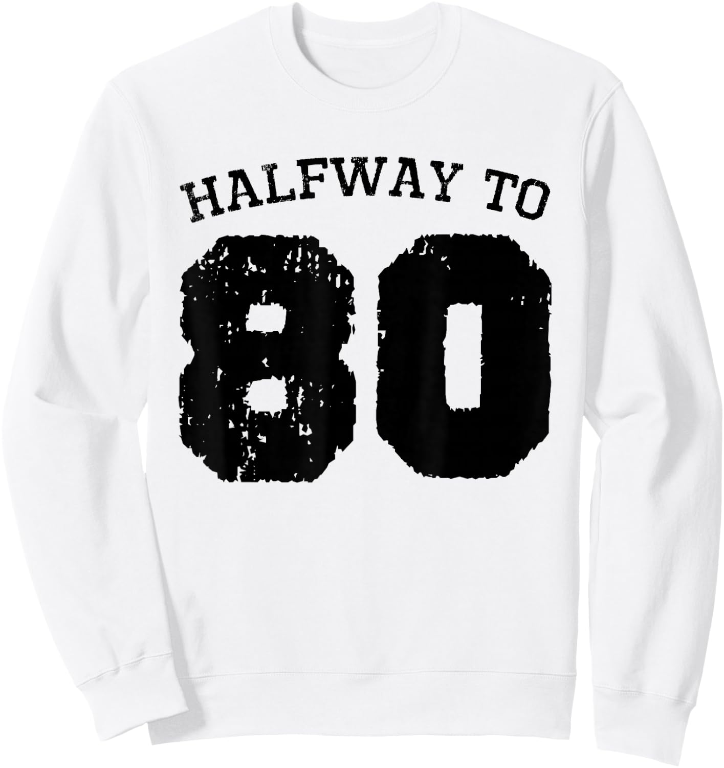 Halfway to 80 | 40th Birthday 40 Years Old Half-Way Funny Sweatshirt - Sweatshirt | White