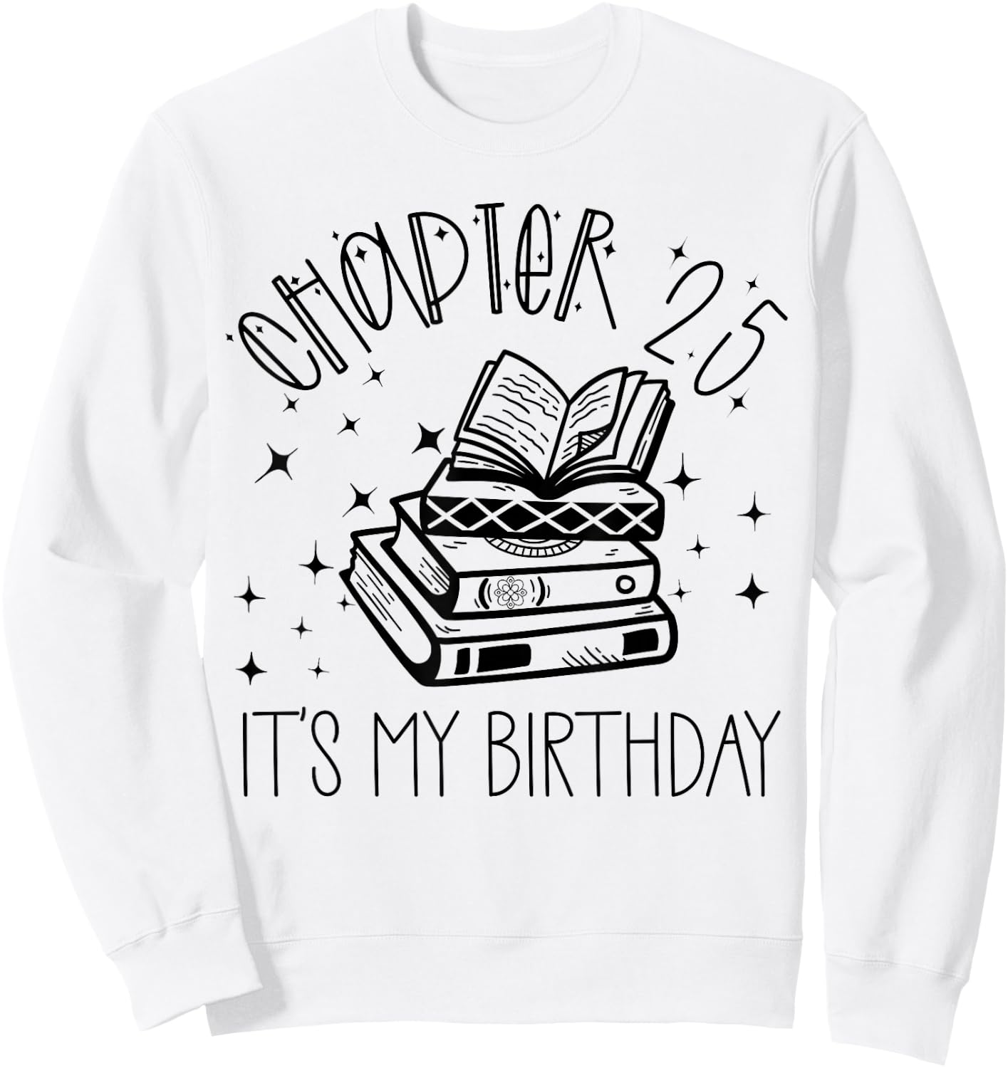 25th Birthday Women Book Lovers Chapter 25 Its My Birthday Sweatshirt - Sweatshirt | White