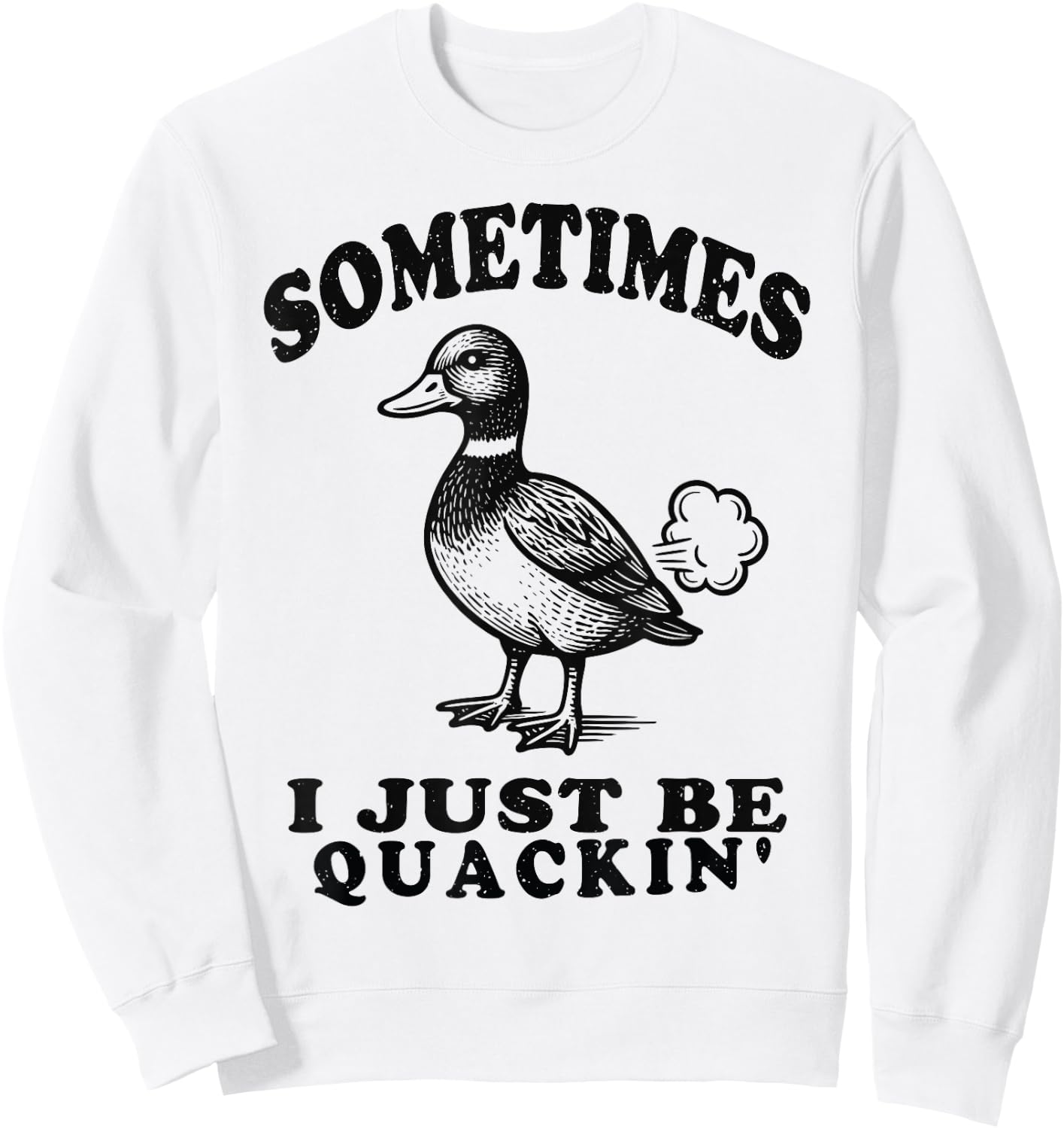 Sometimes I Just Be Quackin Funny Duck Humor Retro Vintage Sweatshirt - Sweatshirt | White