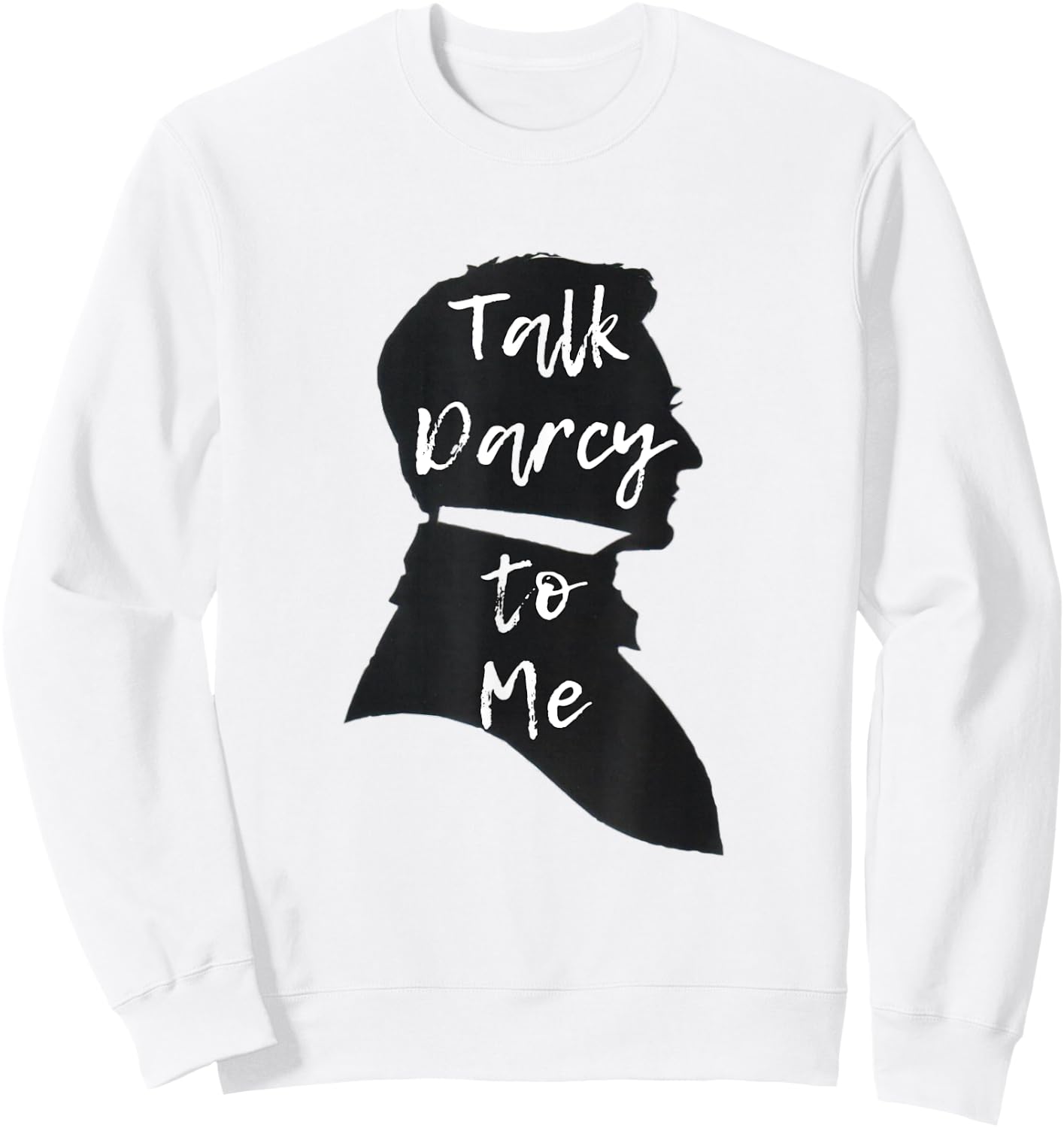 Funny Jane Austen Literary Gift Talk Darcy to Me Sweatshirt - Sweatshirt | White
