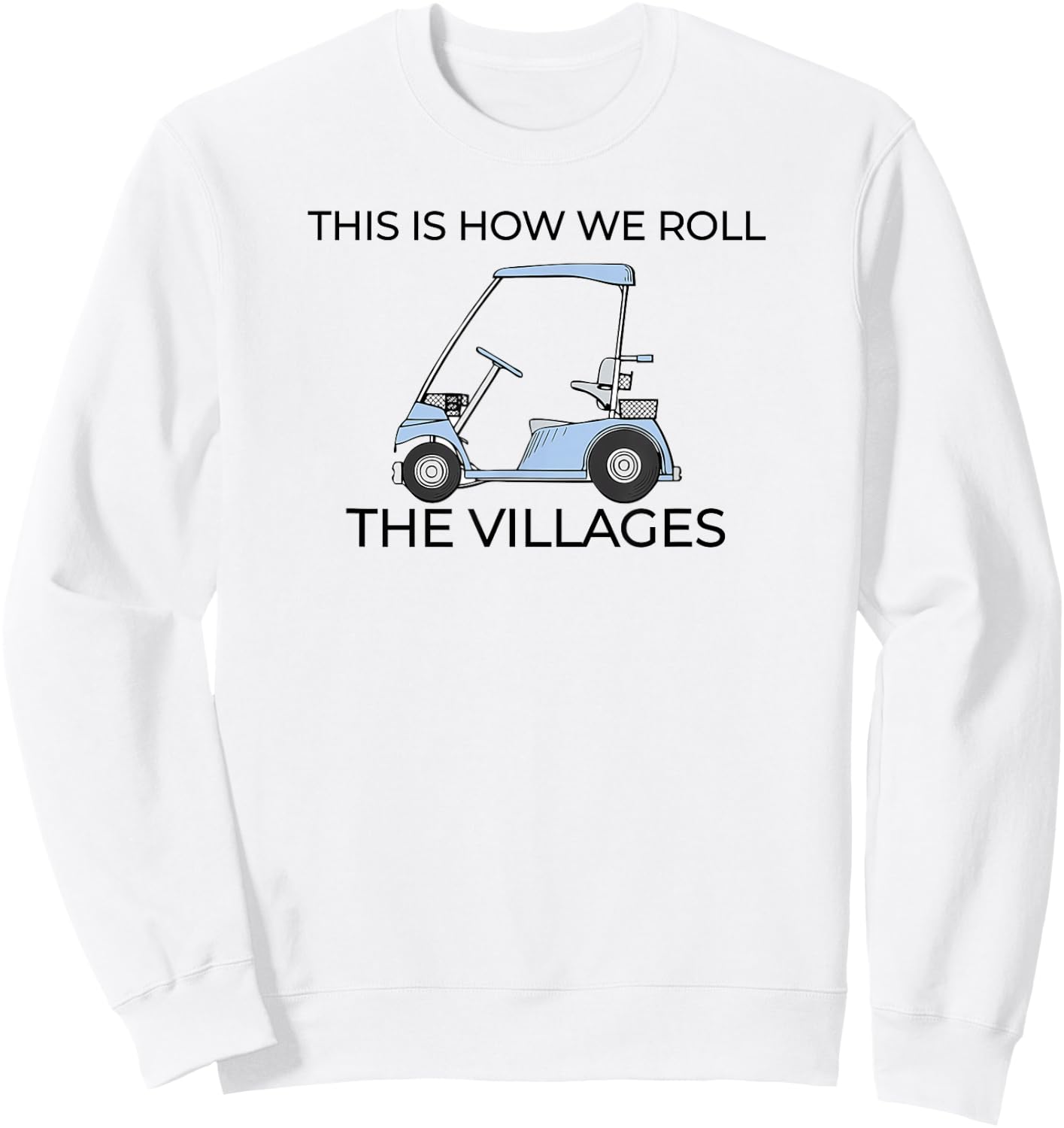 This How We Roll The Villages Florida Sweatshirt - Sweatshirt | White