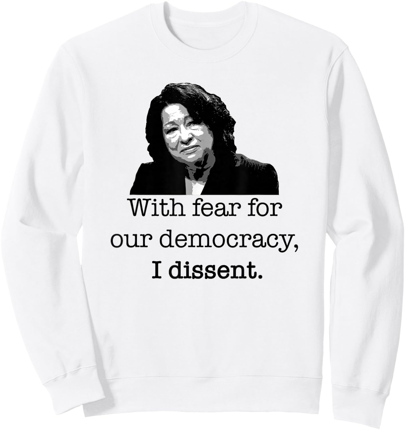 With fear for our democracy, I dissent Sonia Sotomayor Meme Sweatshirt - Sweatshirt | White