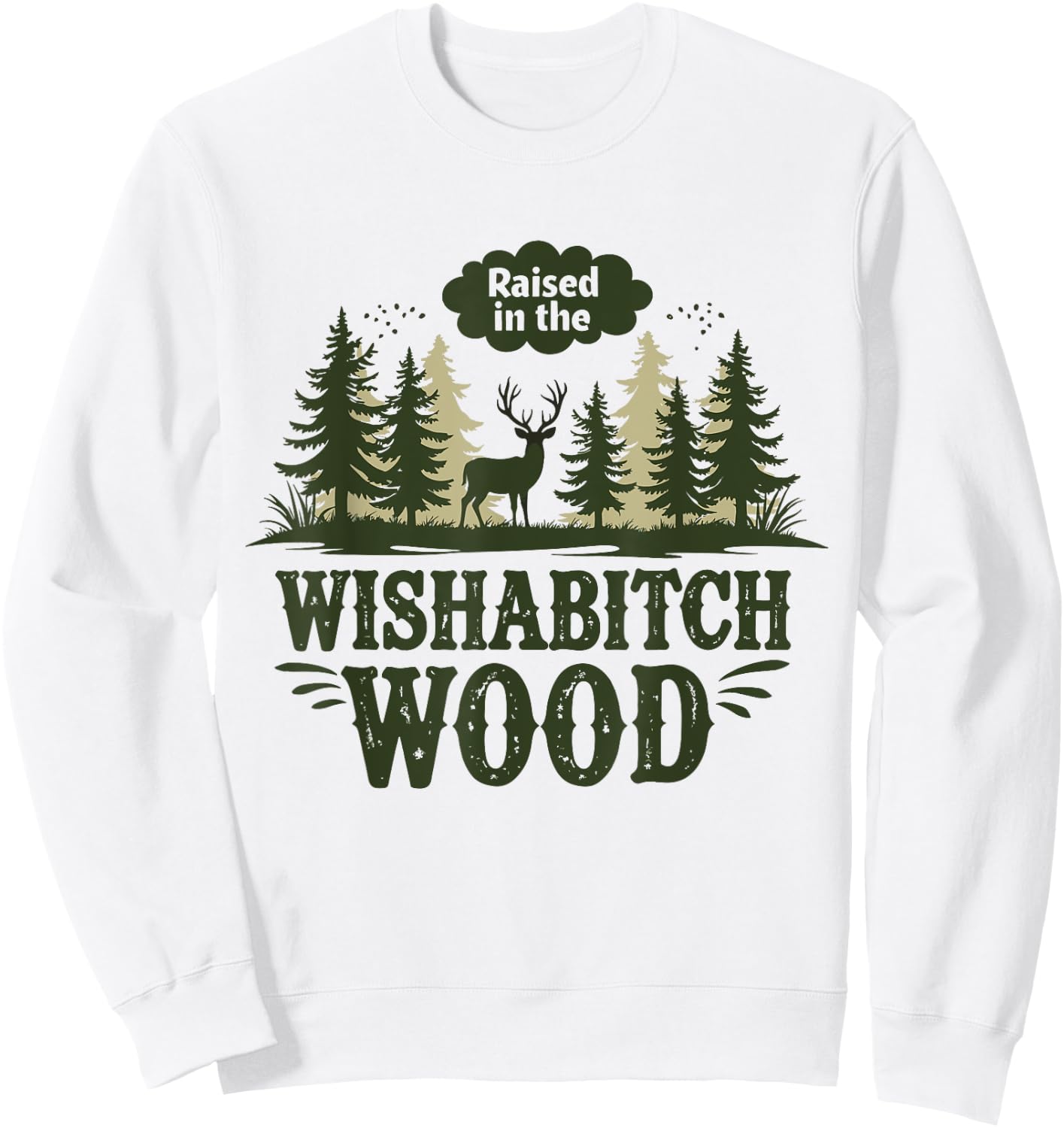 Raised In The Wishabitch Woods - Funny Camping Hunting Lover Sweatshirt - Sweatshirt | White