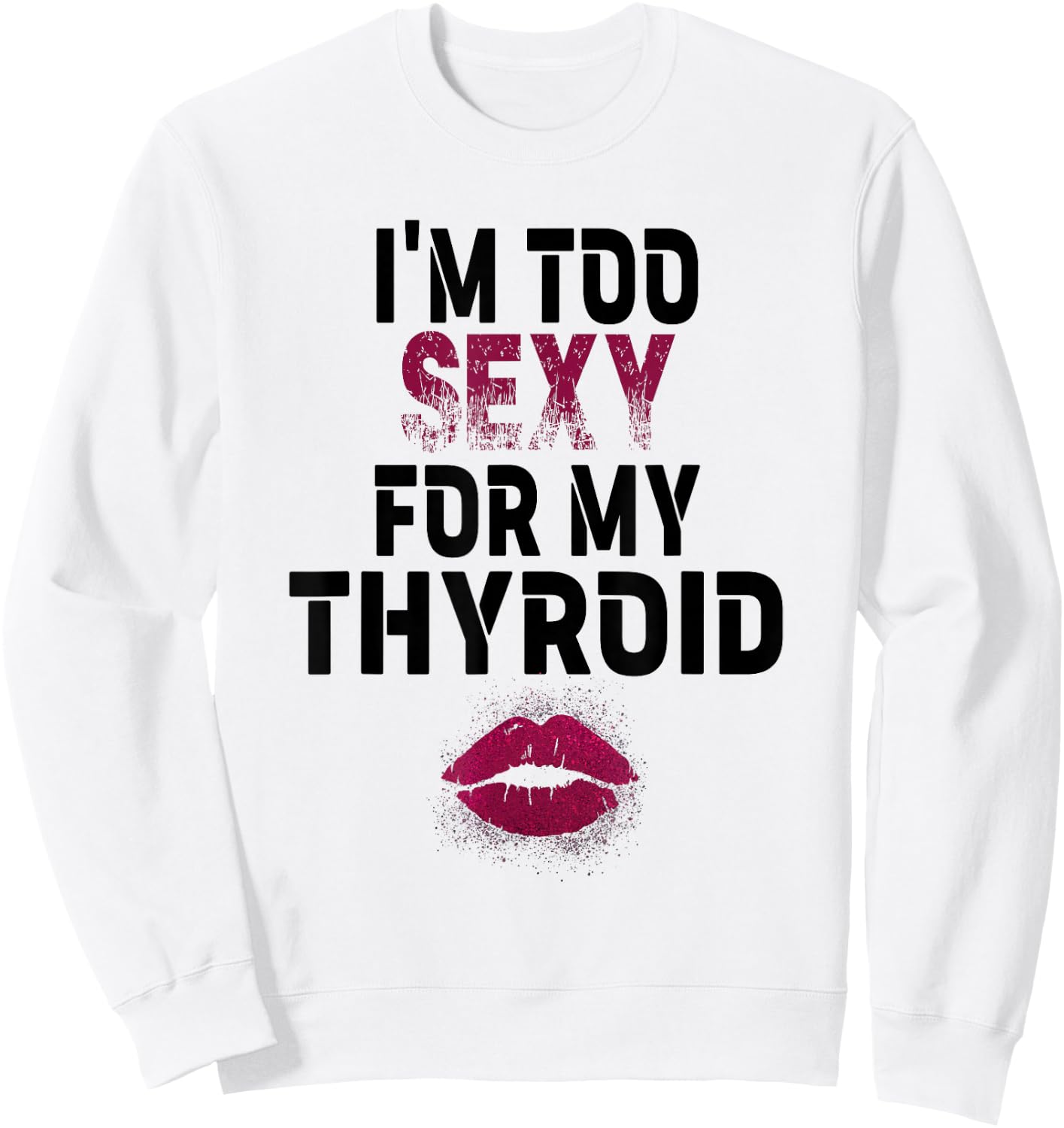 I'm Too Sexy For My Thyroid Surgery Recovery Cancer Sweatshirt - Sweatshirt | White