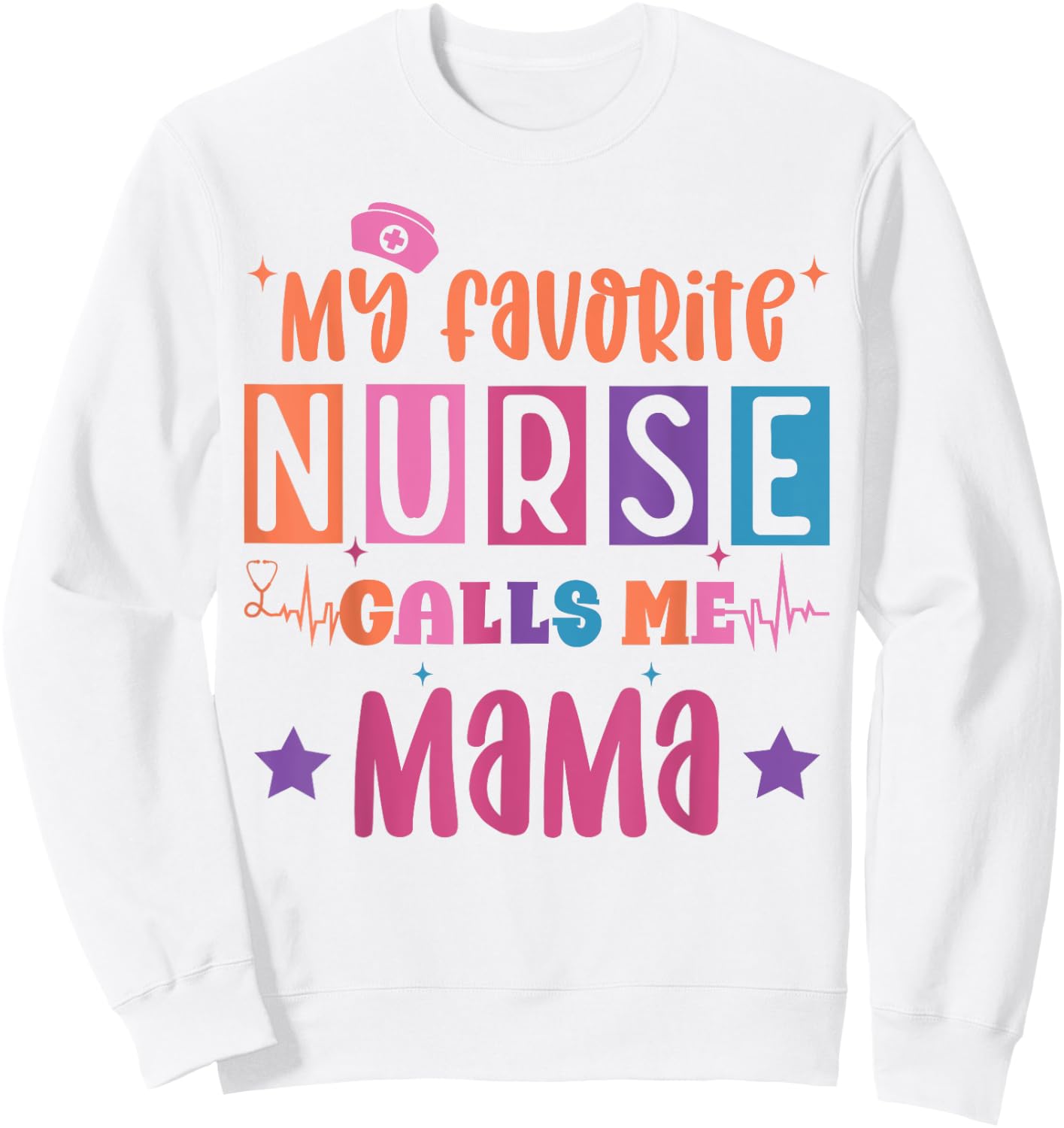 My favorite nurse calls me mama funny registered nurse mom Sweatshirt - Sweatshirt | White