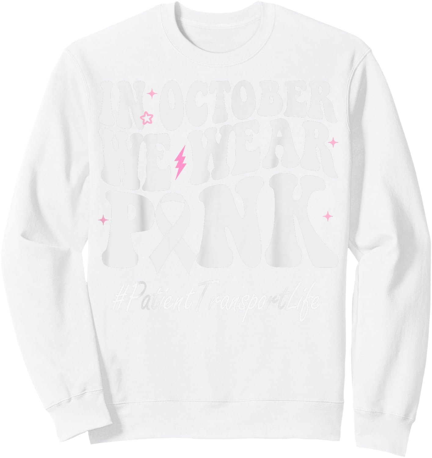 Patient Transport We Wear Pink Breast Cancer Awareness Sweatshirt - Sweatshirt | White