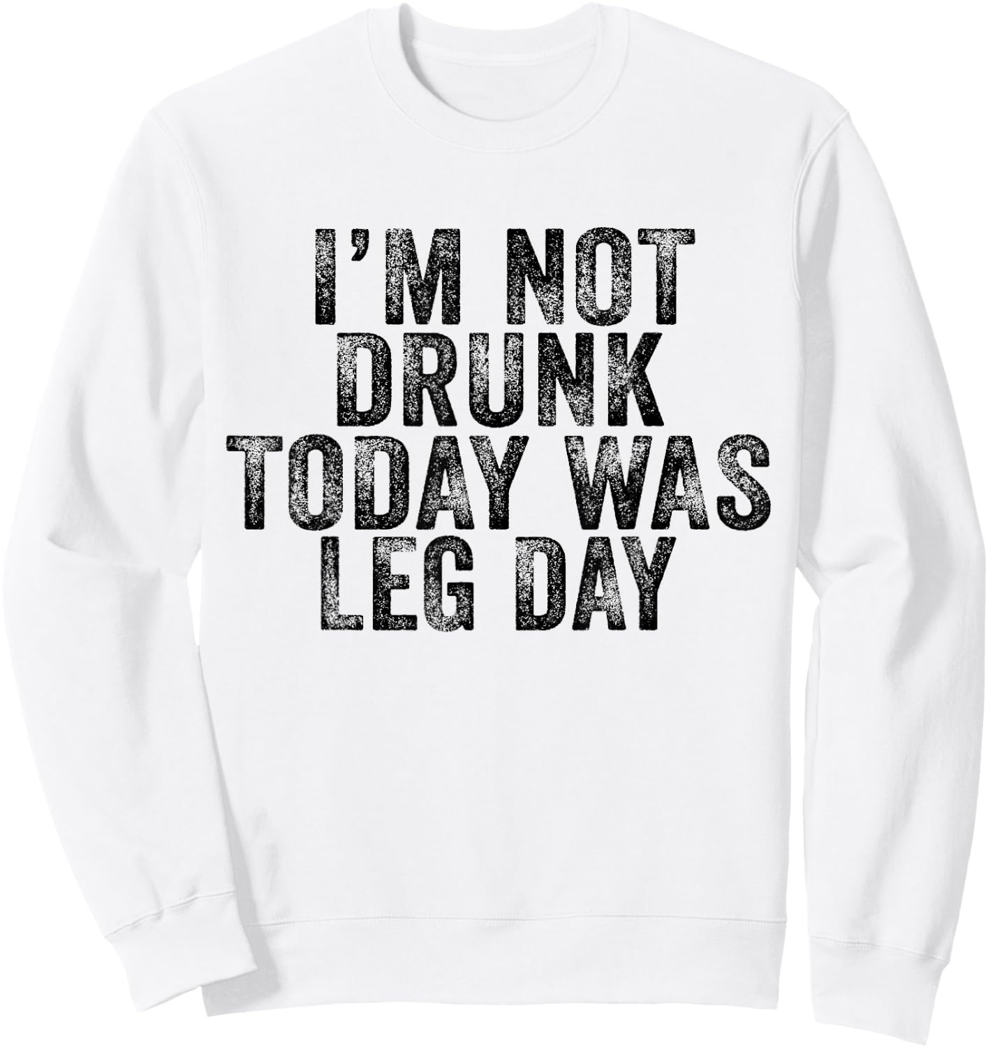I'm Not Drunk Today Was Leg Day Gym Workout Vintage Retro Sweatshirt - Sweatshirt | White