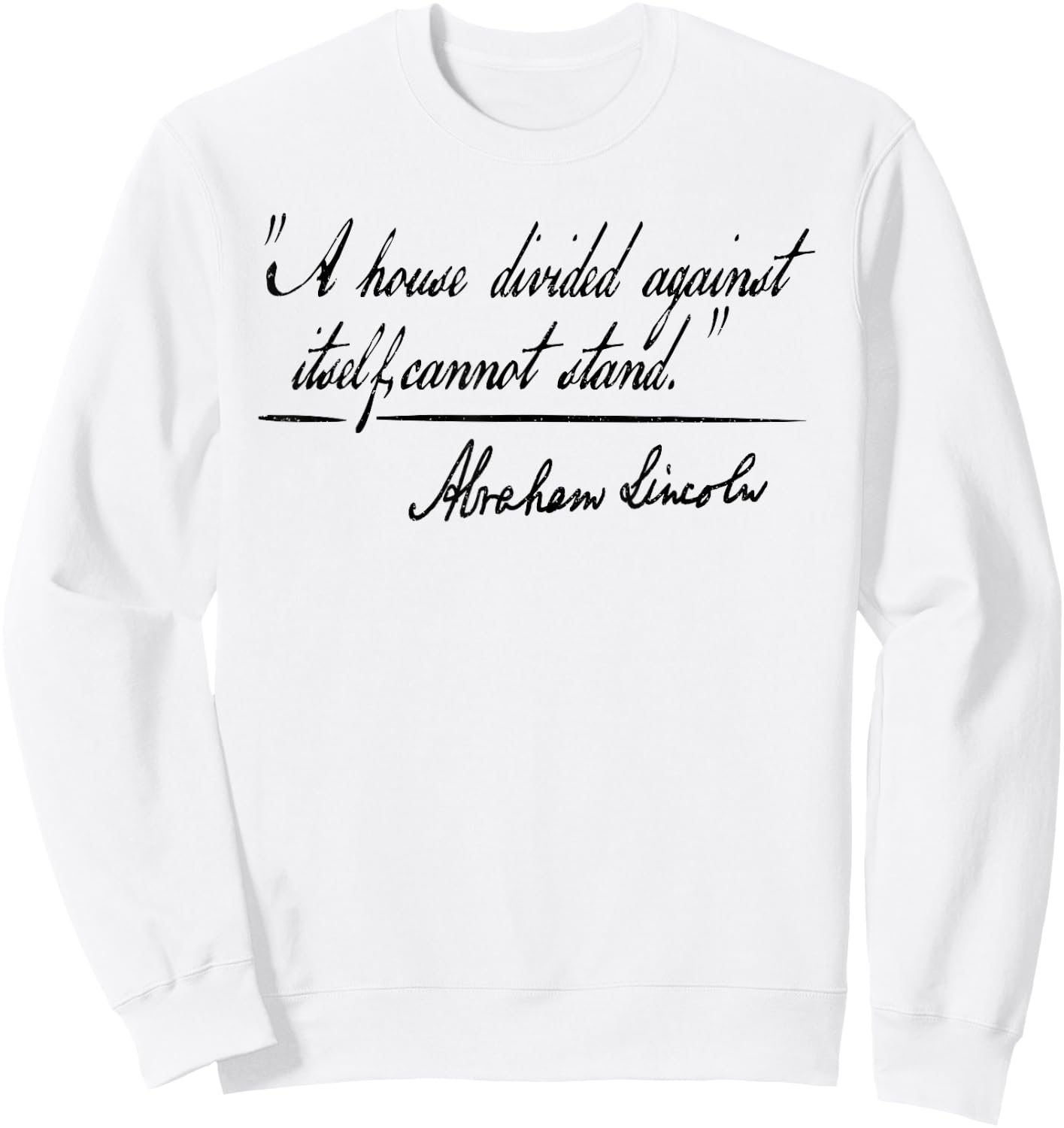 A House Divided Against Itself Cannot Stand Abraham Lincoln Sweatshirt - Sweatshirt | White