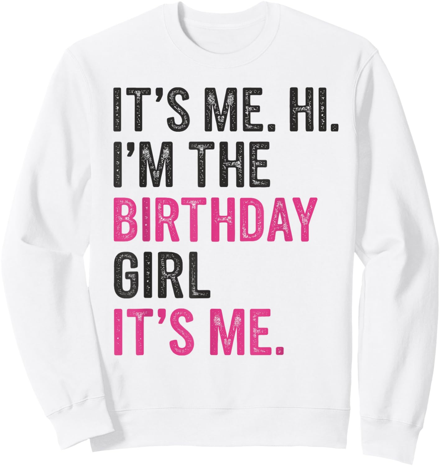 It's Me Hi I'm The Birthday Girl It's Me Kids Birthday Party Sweatshirt - Sweatshirt | White