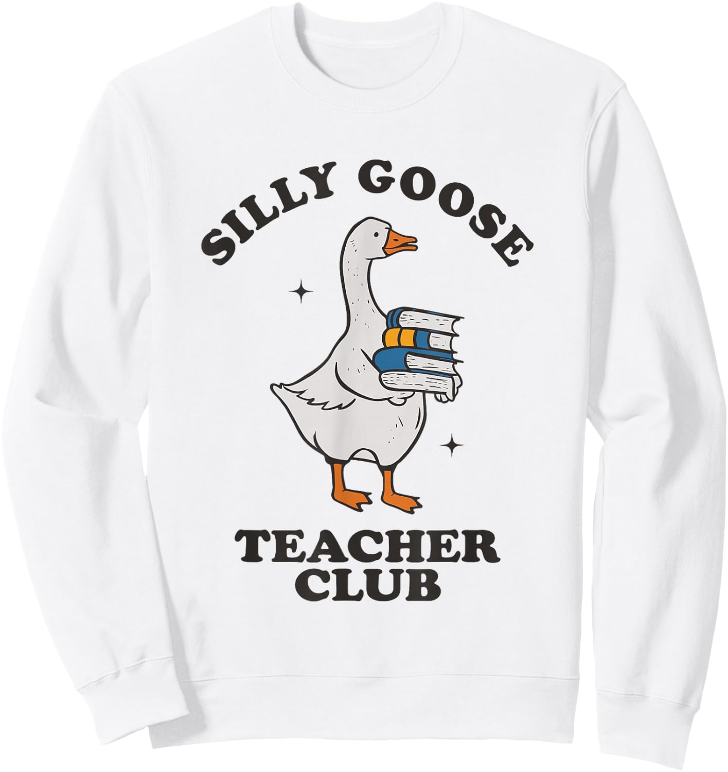 Silly Goose Teacher Club Funny Silly Teacher Sweatshirt - Sweatshirt | White