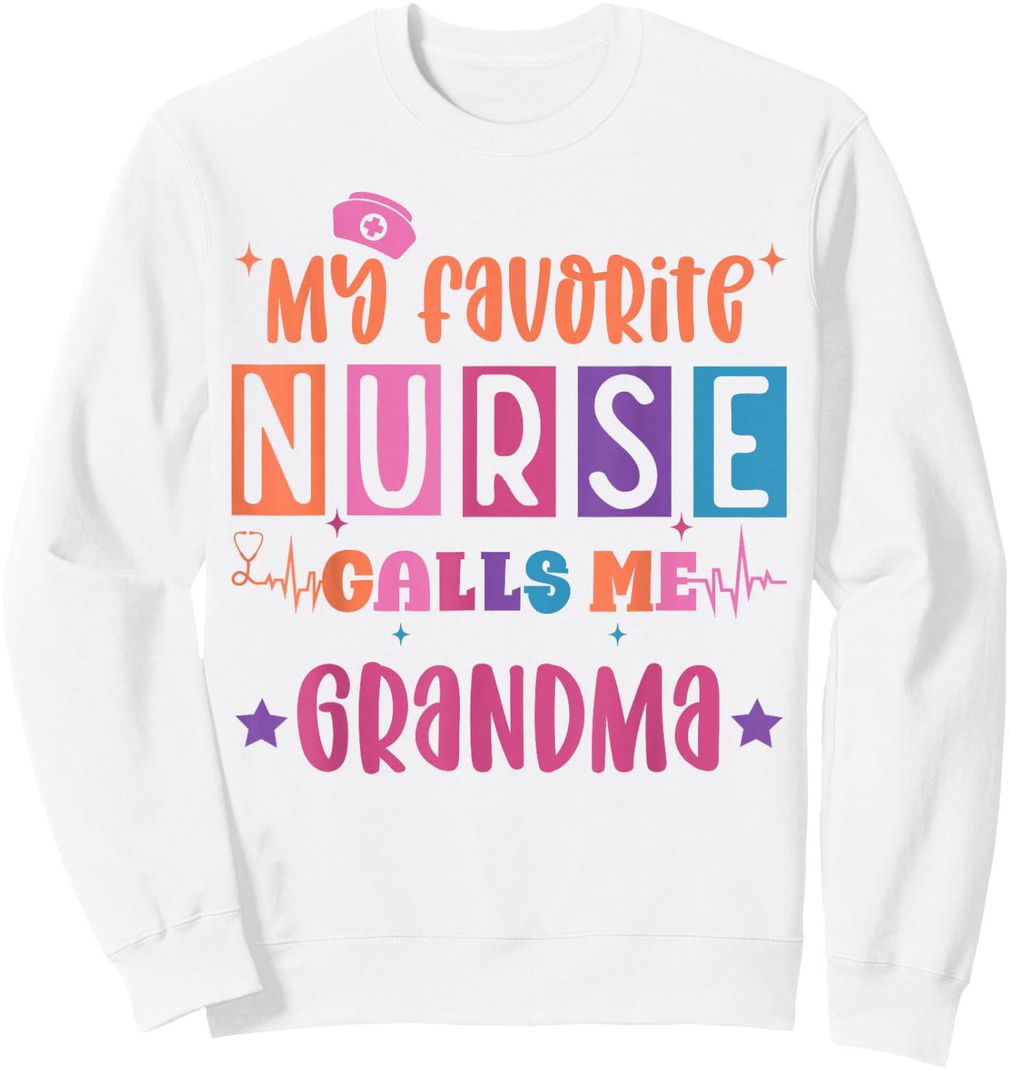 My favorite nurse calls me grandma funny registered nurse Sweatshirt - Sweatshirt | White