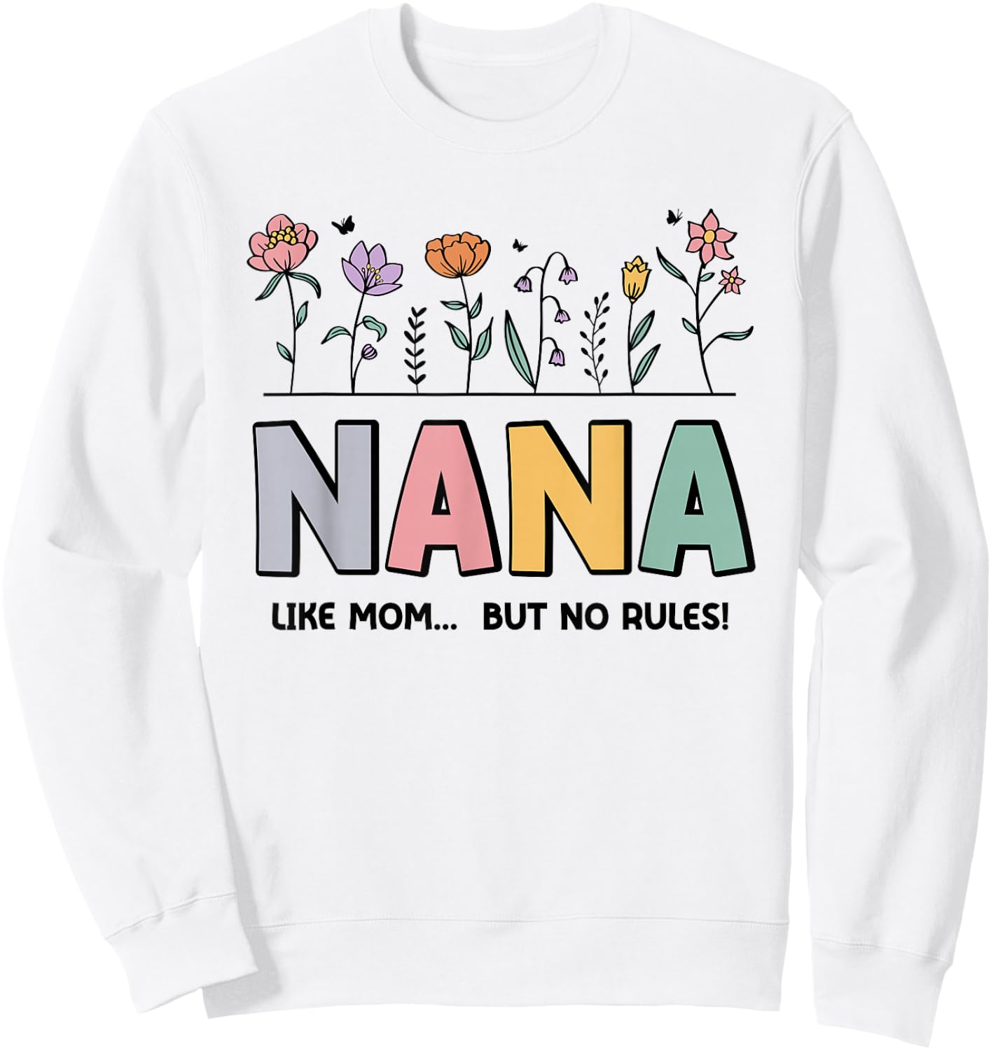 Nana Like Mom... But No Rules Sweatshirt - Sweatshirt | White