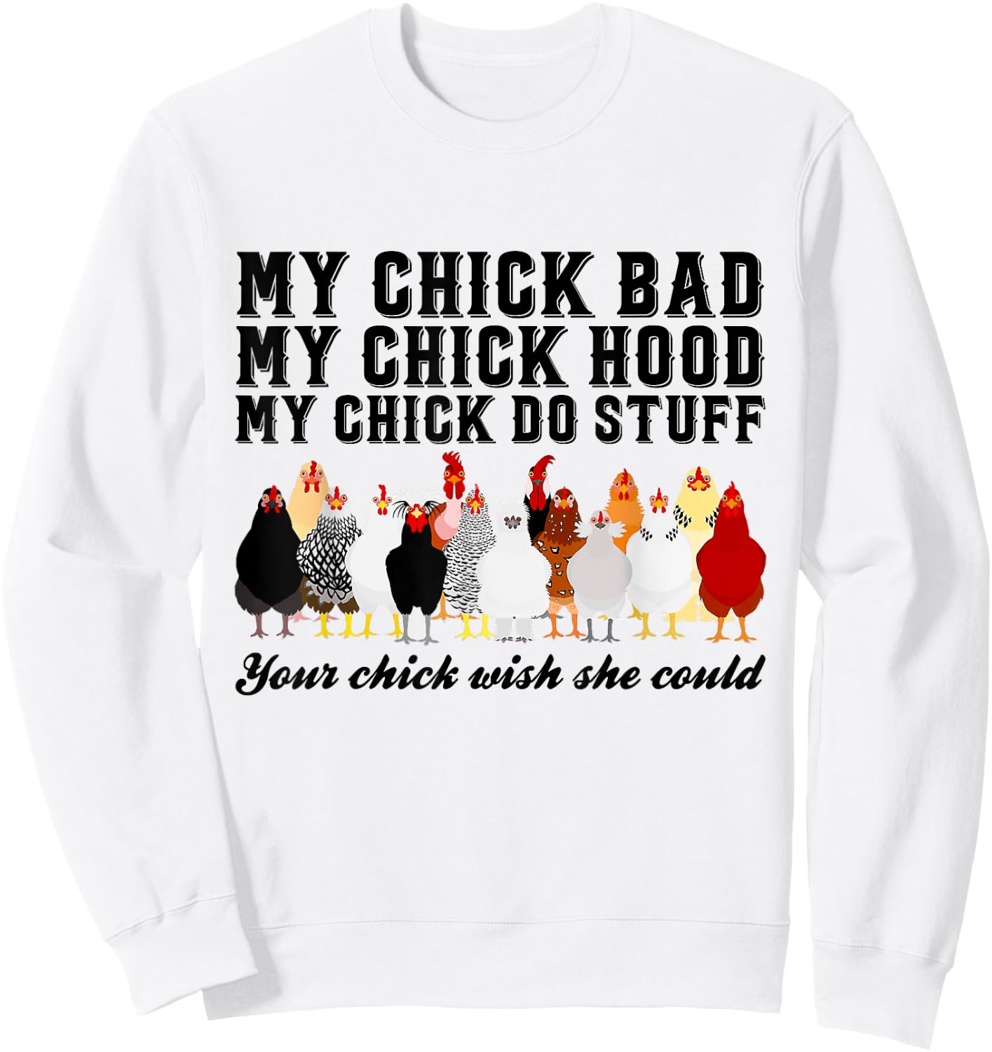 My Chick Bad My Chick Hood Chick Do Stuff Chicken Sweatshirt - Sweatshirt | White