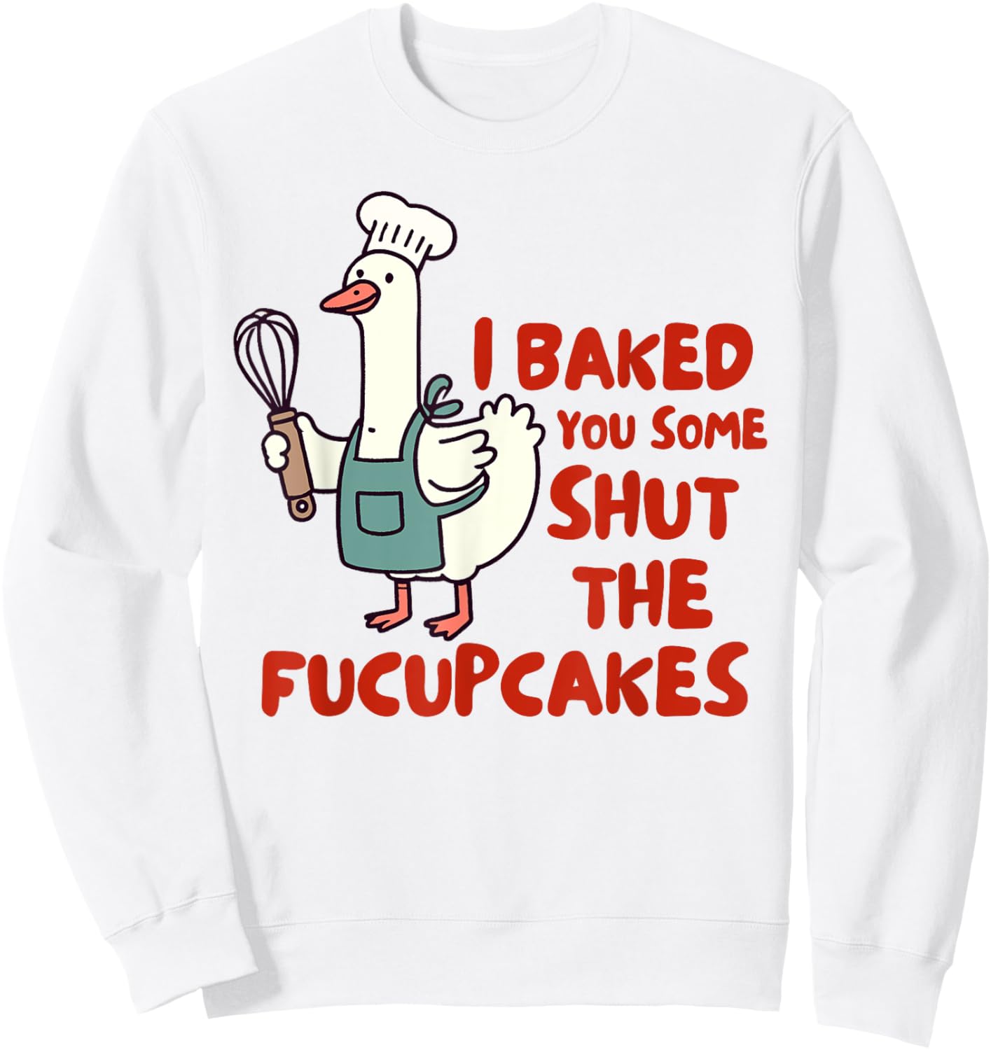 Baking Lover Baker I Baked You Some Shut The Fucupcakes Sweatshirt - Sweatshirt | White