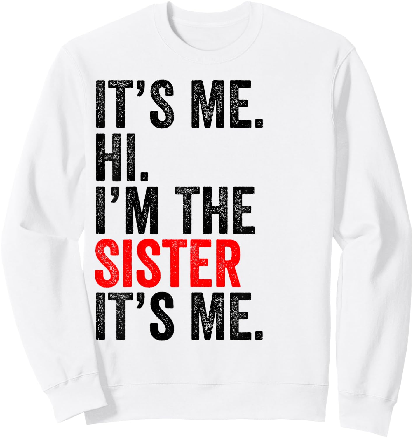 It's Me Hi I'm The Sister It's Me Retro Men Women Kid Sweatshirt - Sweatshirt | White