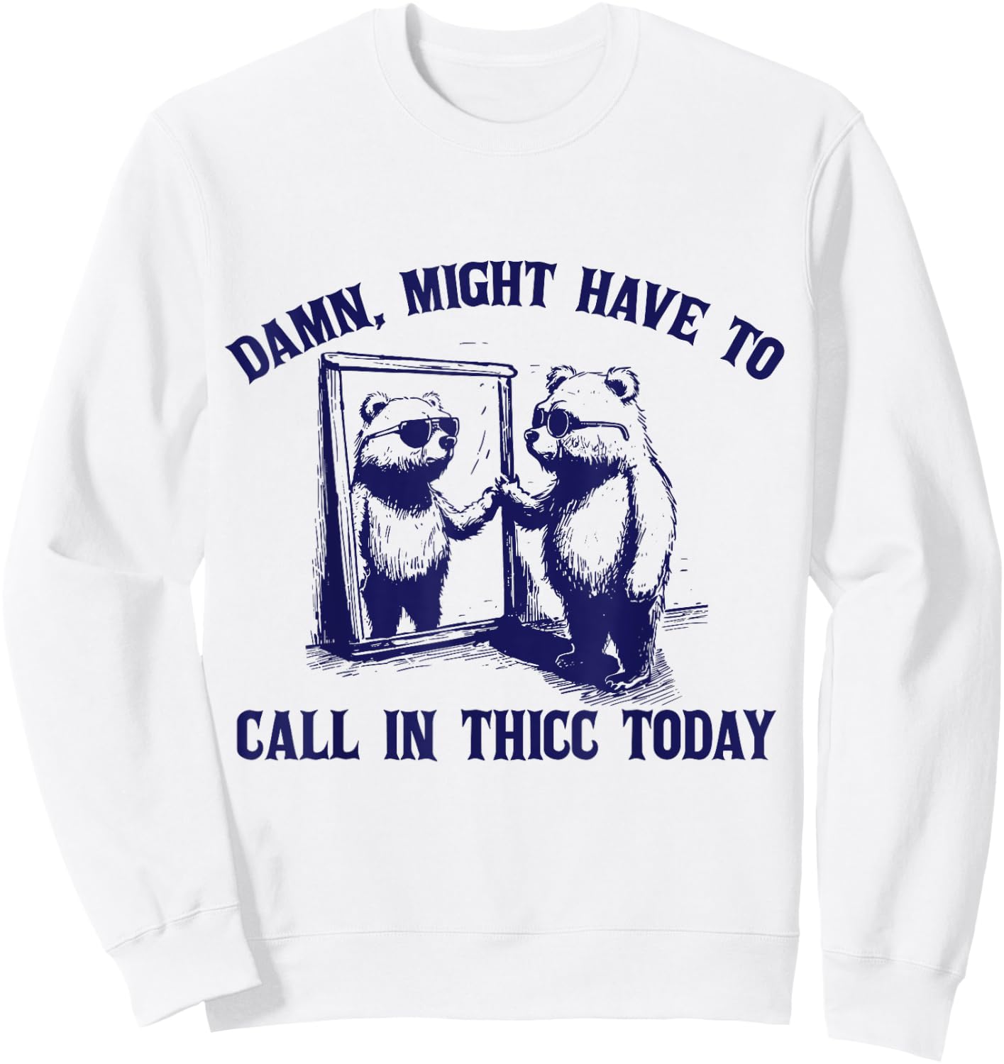 Might Have To Call In Thicc Today Funny Saying Sweatshirt - Sweatshirt | White