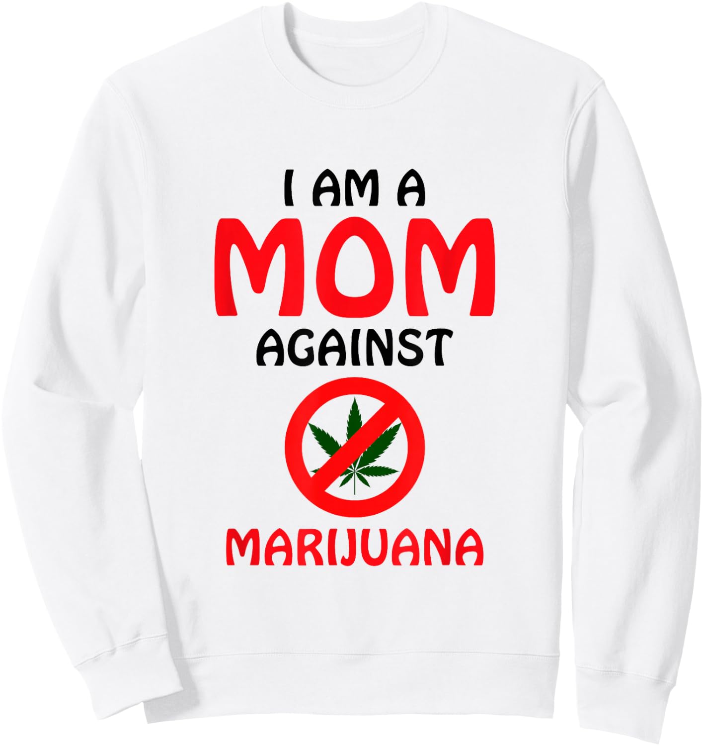 I Am A Mom Against Marijuana - Anti-Marijuana Awareness Sweatshirt - Sweatshirt | White
