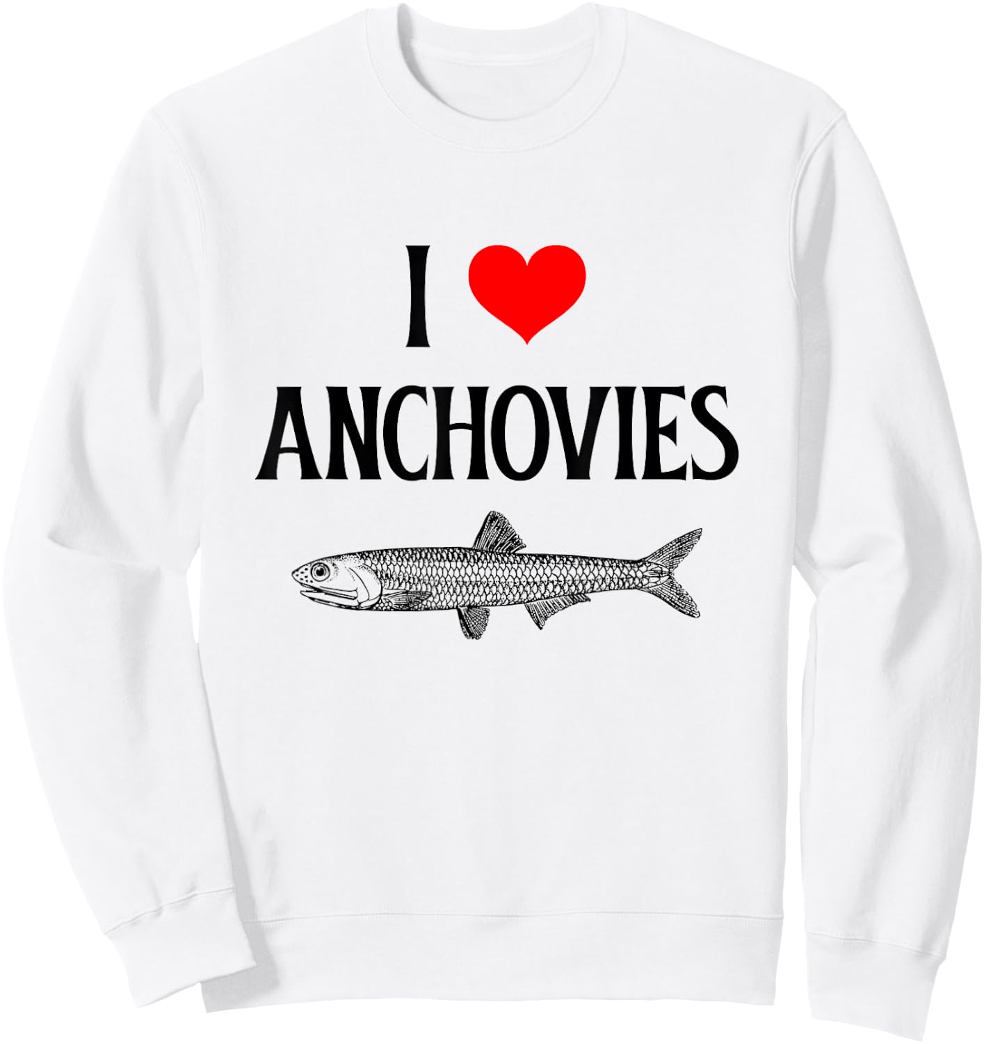 I Love Anchovies I Heart Anchovies Anchovy Lover Sardine Sweatshirt - Sweatshirt | White