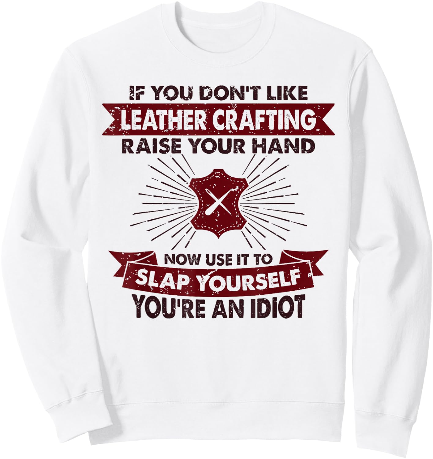 Raise Your Hand Slap Yourself - Hobby Funny Leather Crafting Sweatshirt - Sweatshirt | White