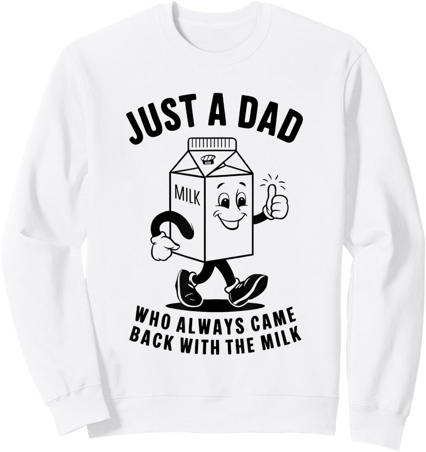 Just a Dad Who Always Came Back with the Milk Fathers Day Sweatshirt - Sweatshirt | White