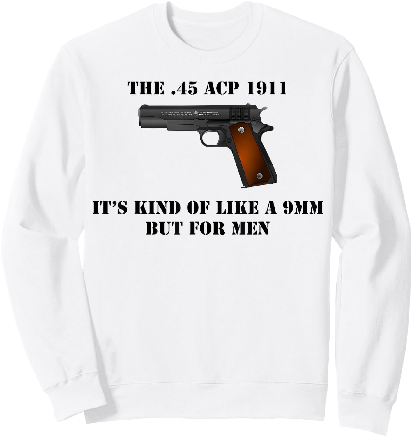 .45 Caliber 1911 Pistol Like a 9mm But Shirt Sweatshirt - Sweatshirt | White