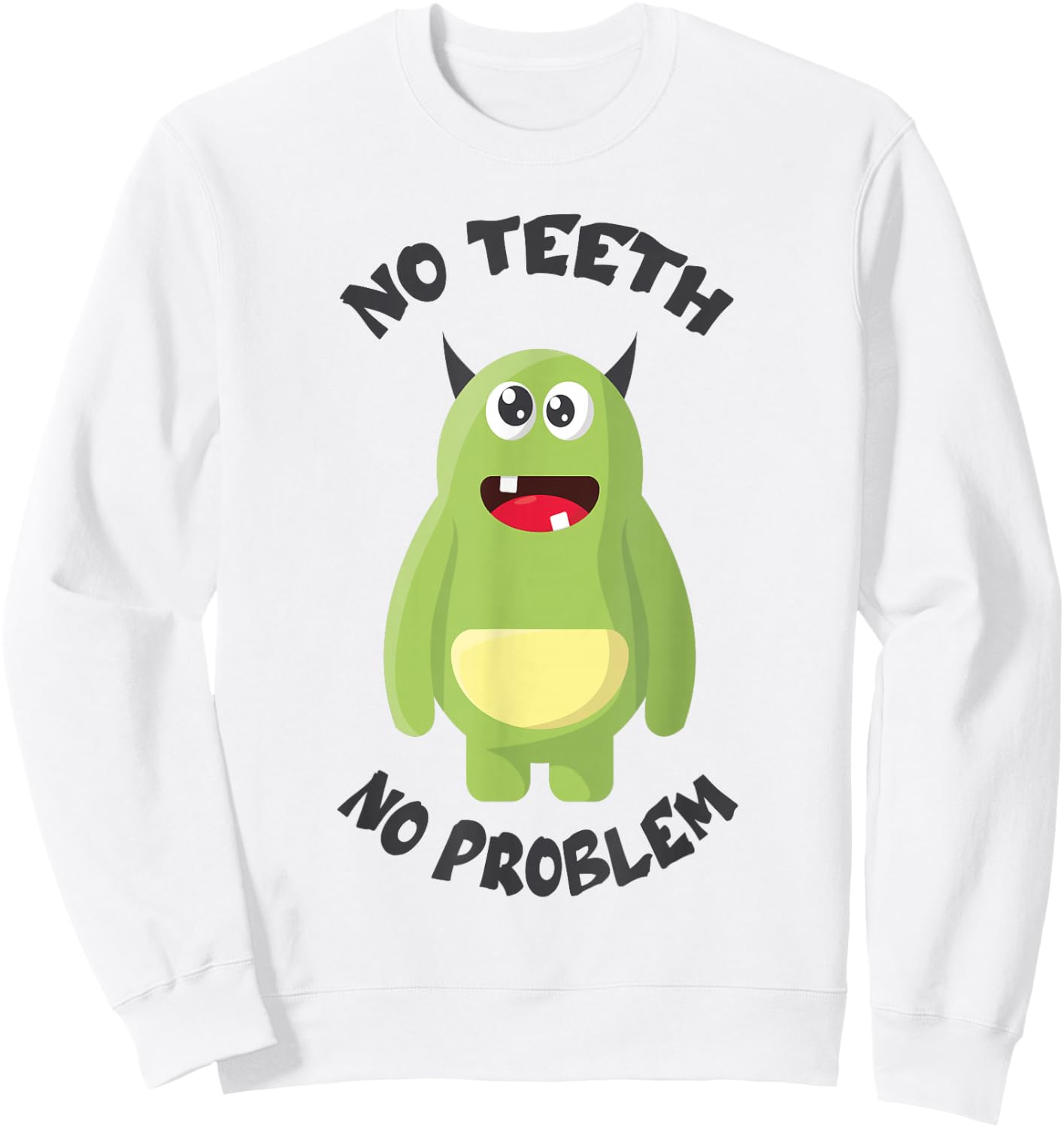 No Teeth No Problem Funny Bad Missing Teeth Tooth Dentist Sweatshirt - Sweatshirt | White