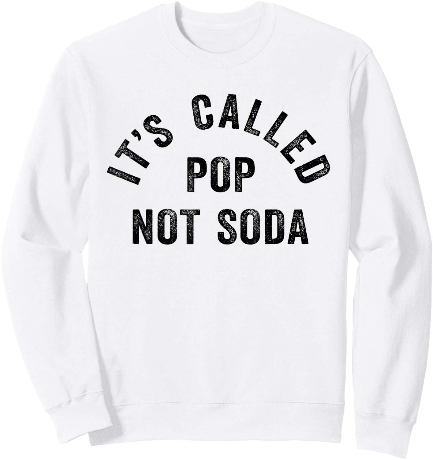 It's Called Pop Not Soda Funny Drinking Soda Slogan Sweatshirt - Sweatshirt | White
