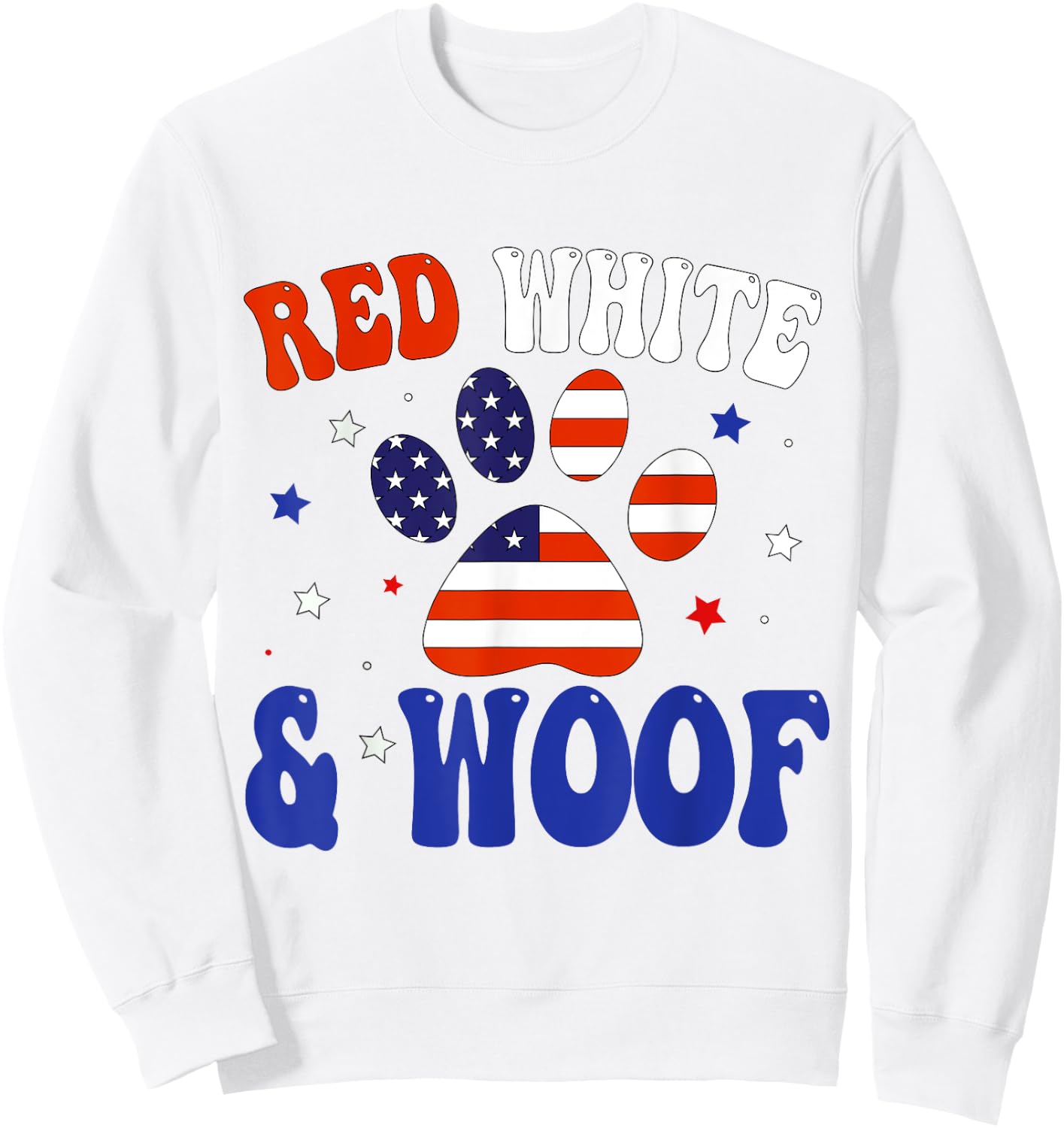 Red White And Woof Patriotic Dog Lover USA Flag 4th Of July Sweatshirt - Sweatshirt | White