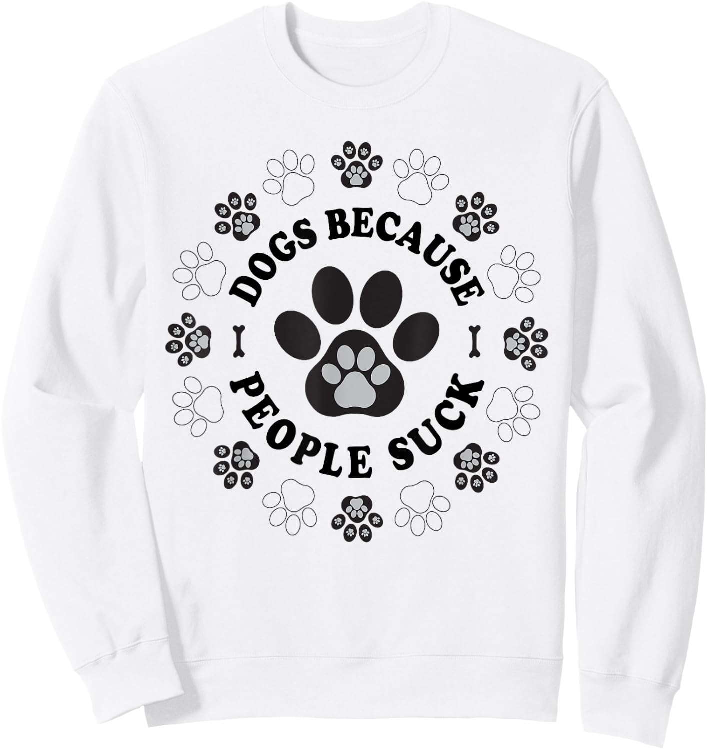 Dogs Because People Suck Funny dogs Saying Pet Lovers Sweatshirt - Sweatshirt | White