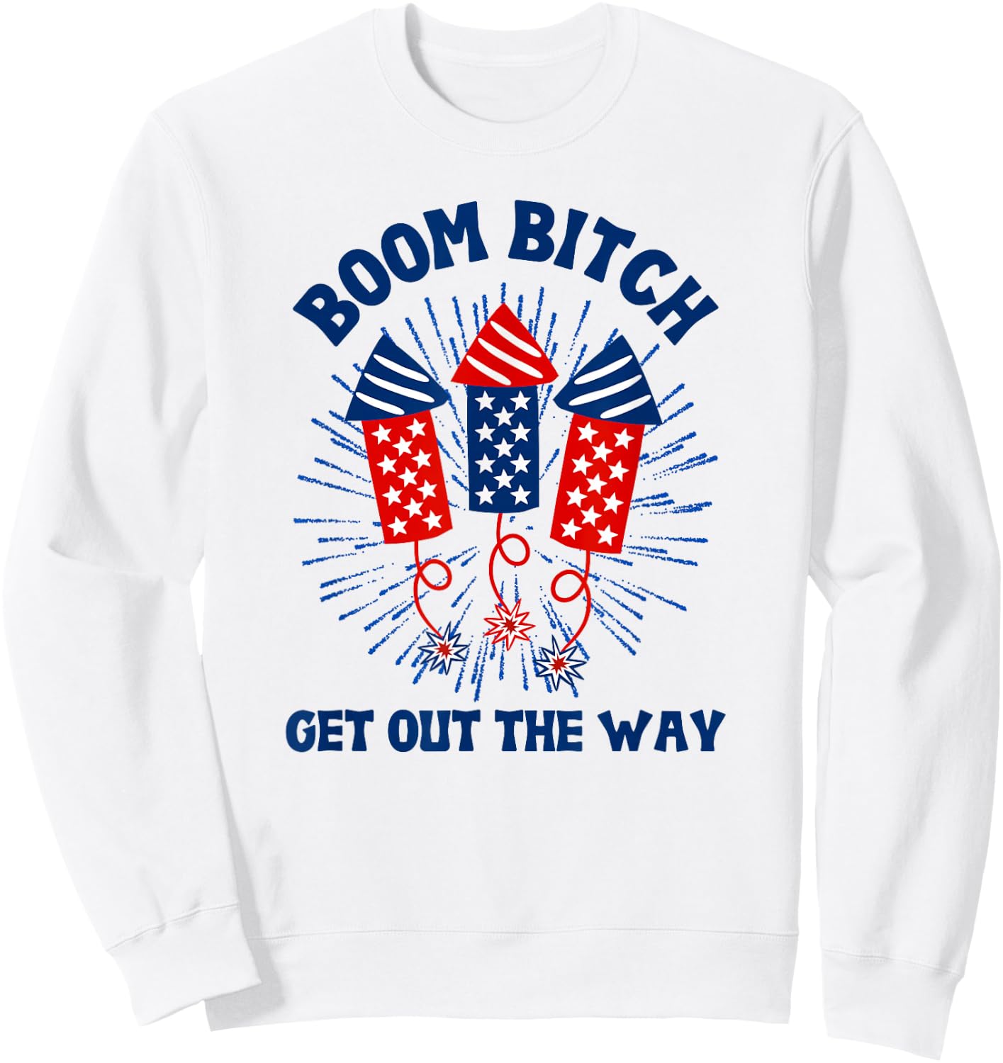 Boom Bitch Get Out The Way, Funny 4th Of July, Summer Sweatshirt - Sweatshirt | White