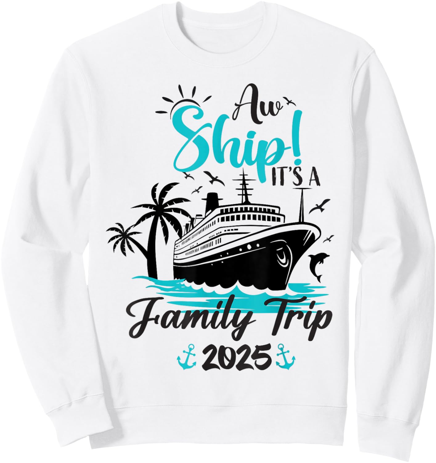 Aw Ship It's A Family Trip 2025 Funny Family Cruise Vacation Sweatshirt - Sweatshirt | White